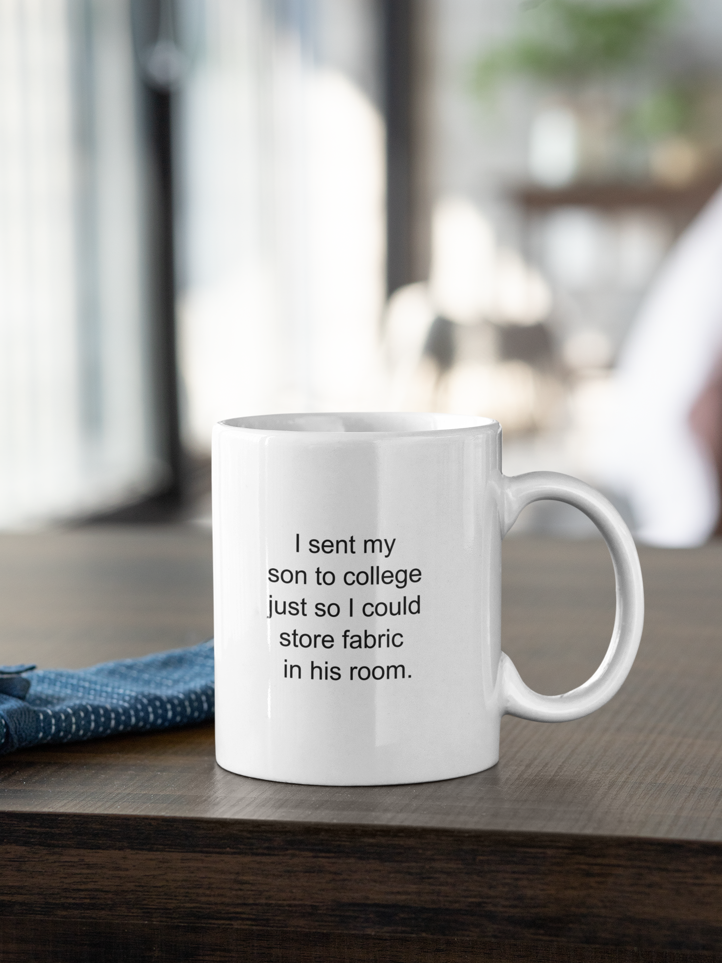Funny Fabric Storage Mug, I Sent My Son to College So I Could Store Fabric, Quilter Gift for Moms, Sewing Humor Mug