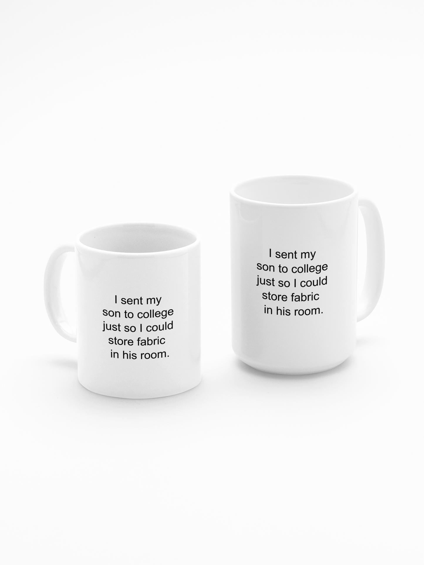 Funny Fabric Storage Mug, I Sent My Son to College So I Could Store Fabric, Quilter Gift for Moms, Sewing Humor Mug