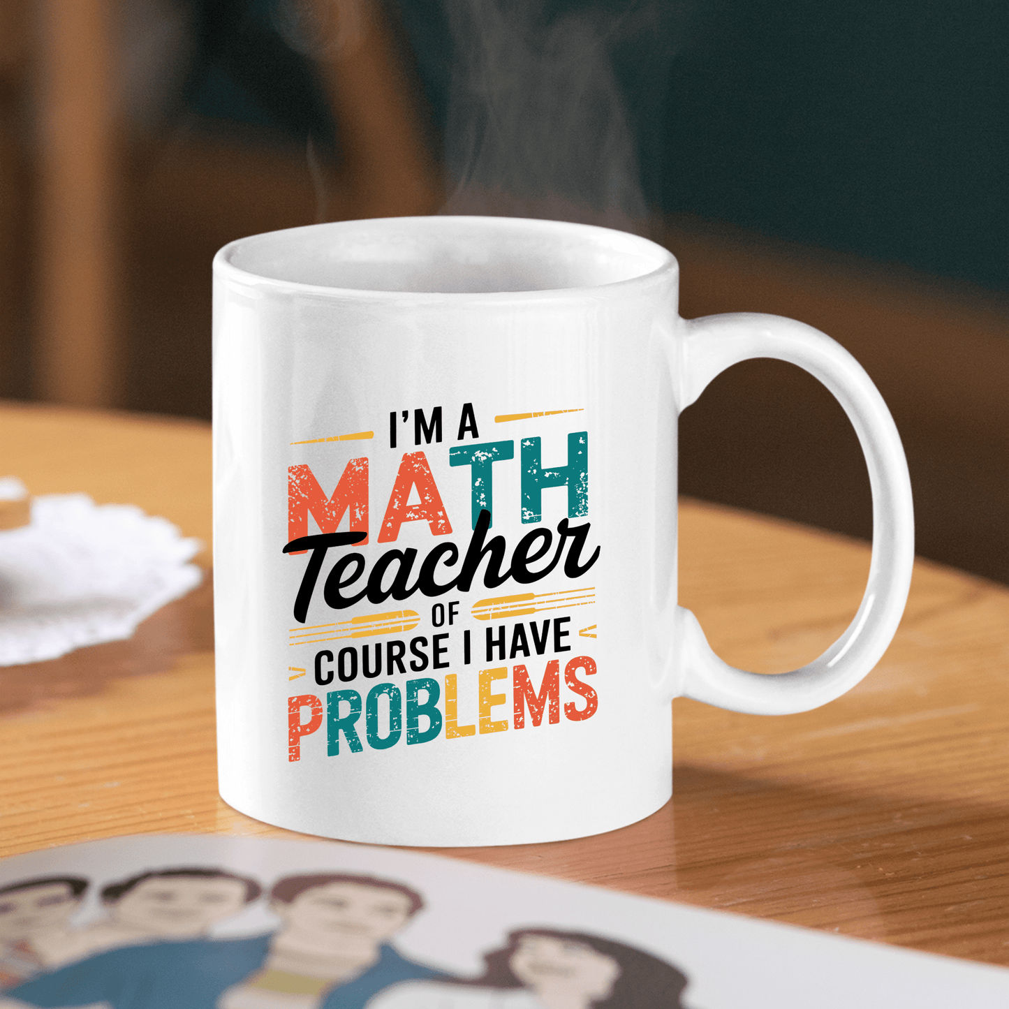 I'm A Math Teacher Of Course I Have Problems | Teacher Mug - Granville Designs