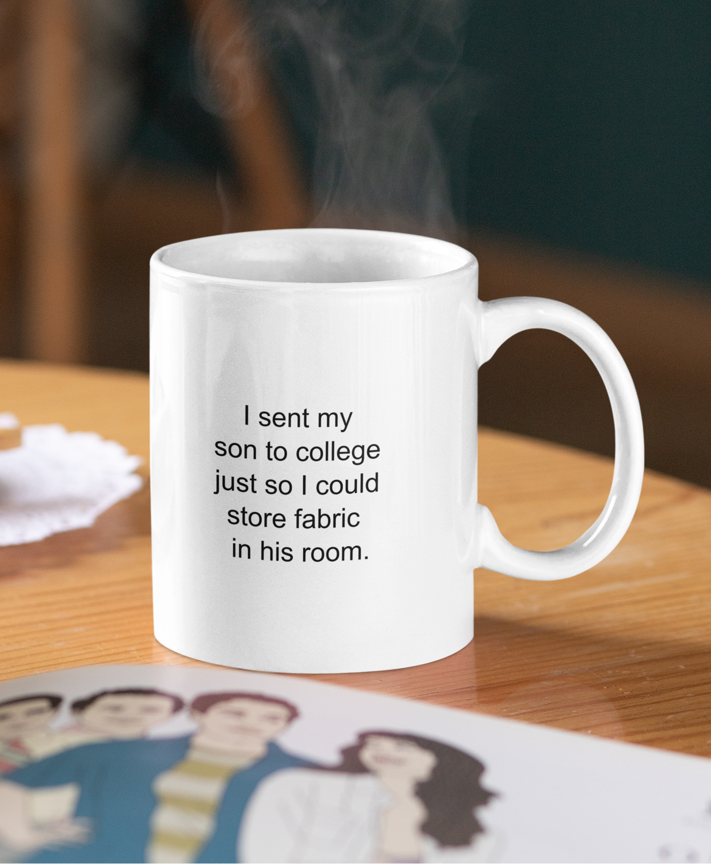 Funny Fabric Storage Mug, I Sent My Son to College So I Could Store Fabric, Quilter Gift for Moms, Sewing Humor Mug