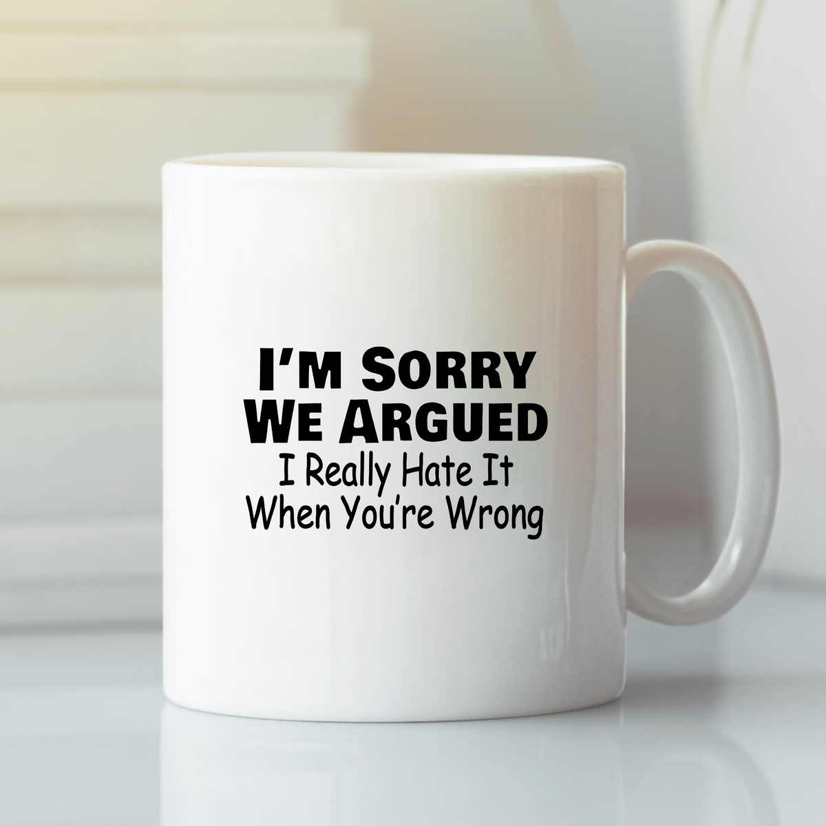 Sorry We Argued Mug | Funny Passive Aggressive Gift - Granville Designs