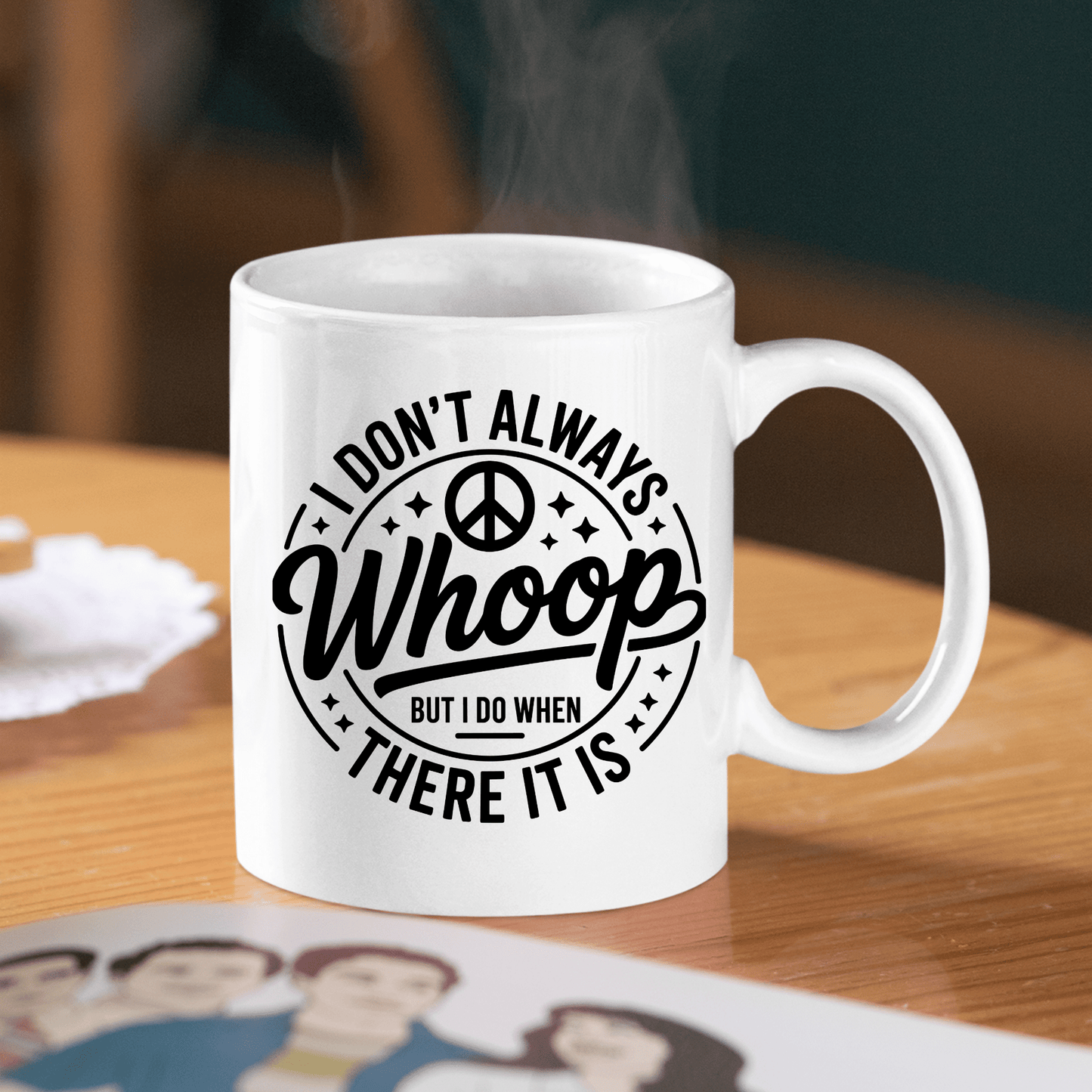 I Don't Always Whoop There It Is Mug | Sarcastic Chaos Coffee Cup - Granville Designs