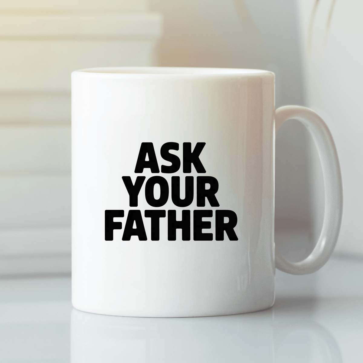 Ask Your Father Mother’s Day Mug - Granville Designs