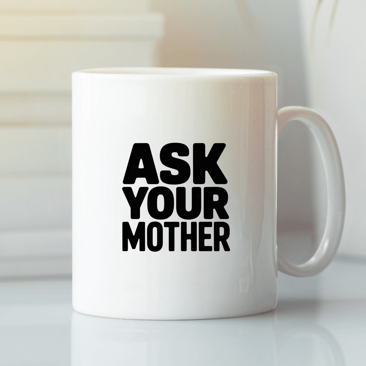 Ask Your Mother Mug | Funny Father’s Day Gift - Granville Designs