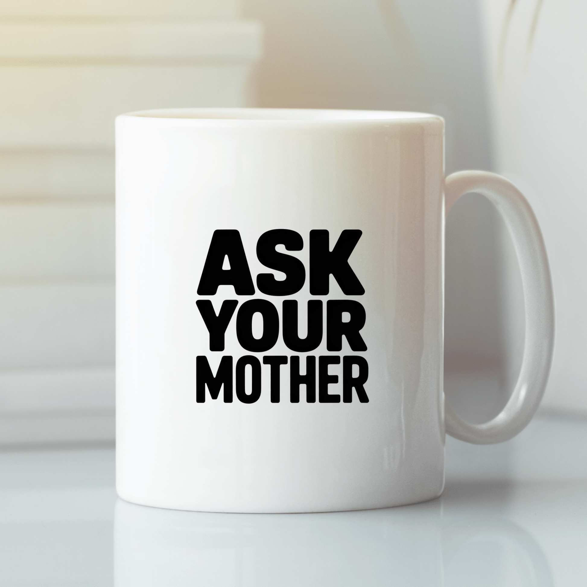 Ask Your Mother Mug | Funny Father’s Day Gift - Granville Designs
