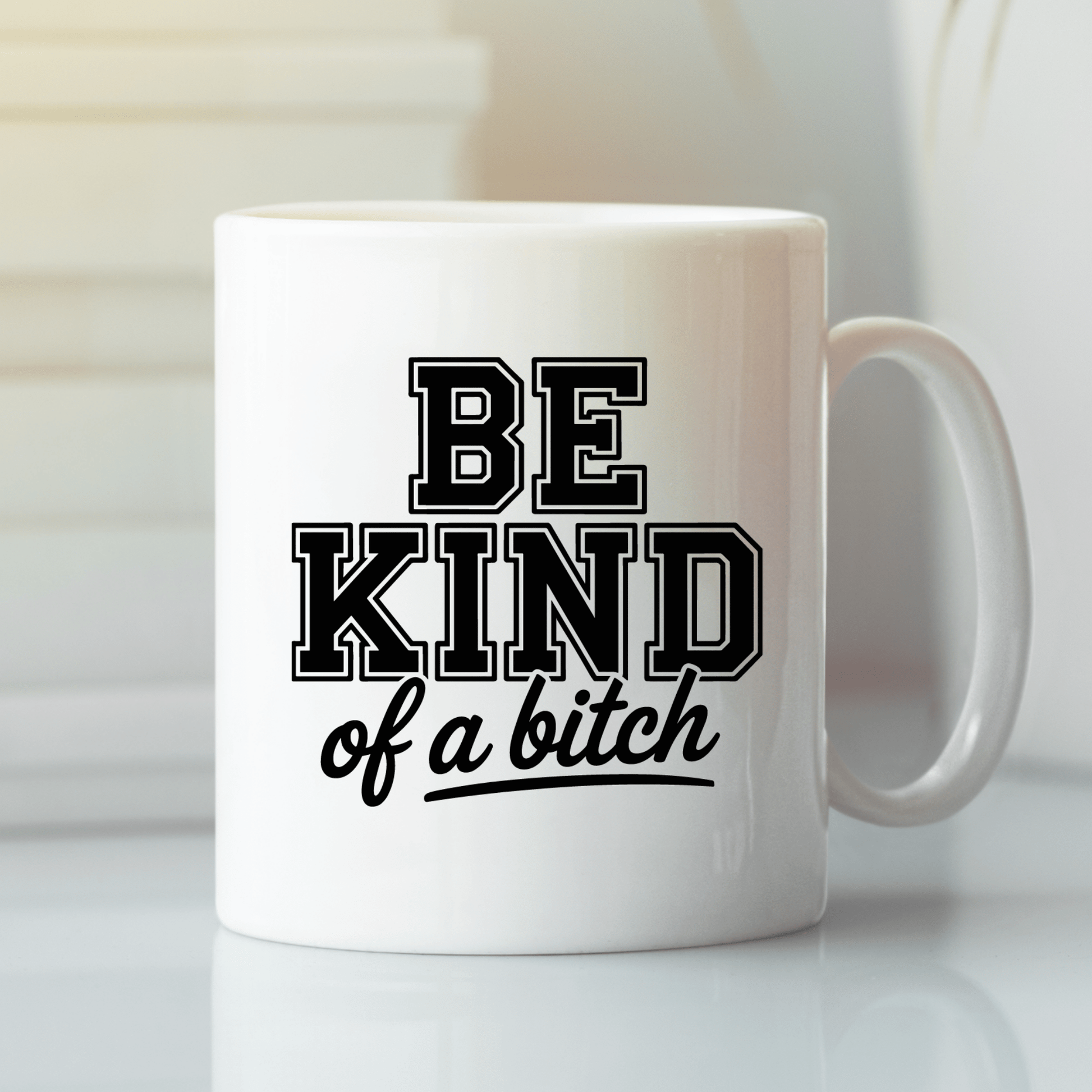 Be Kind of a Bitch Mug | Funny Empowerment Coffee Cup - Granville Designs