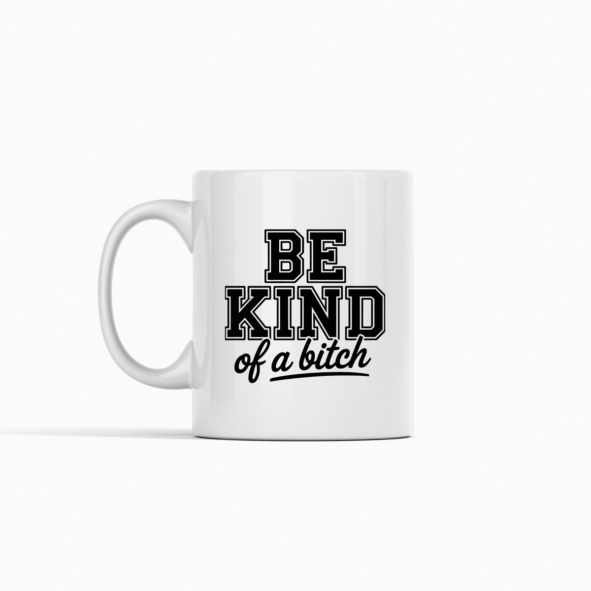 Be Kind of a Bitch Mug | Funny Empowerment Coffee Cup - Granville Designs