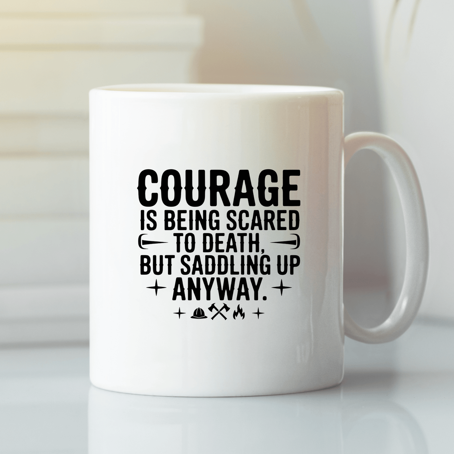 Firefighter Courage Mug | Saddling Up Anyway Gift - Granville Designs