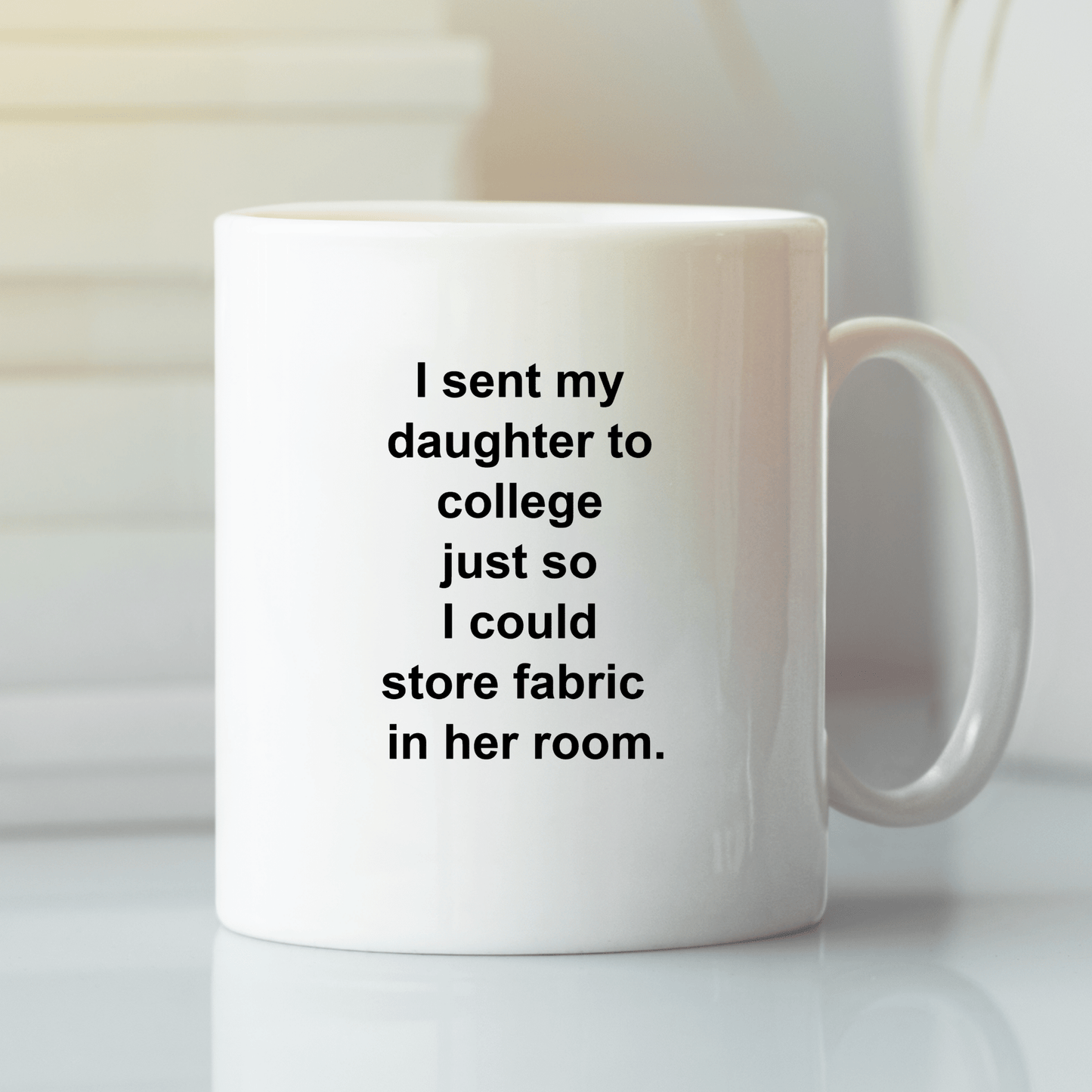 Sent Daughter to College | Funny Quilter Mug - Granville Designs