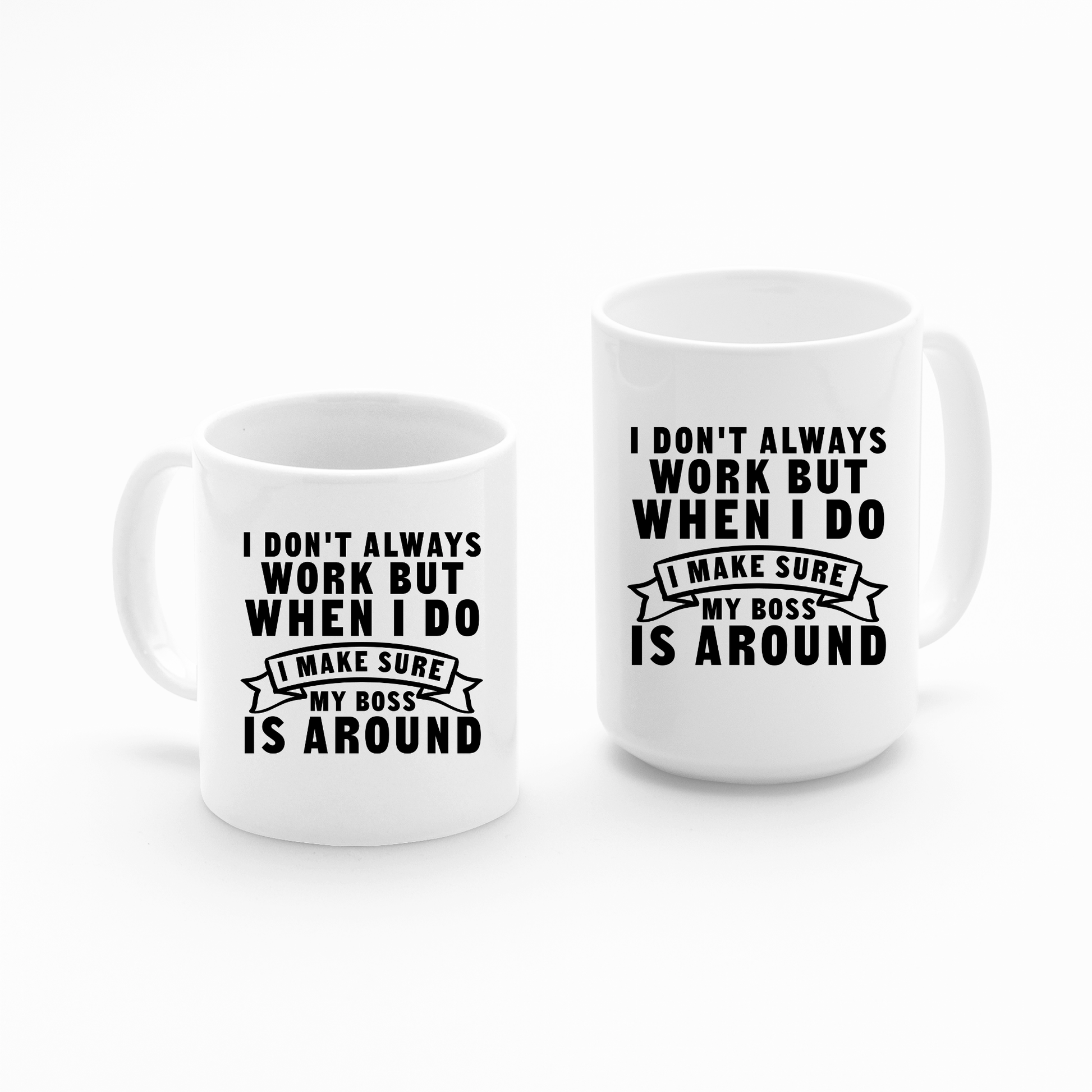 Two white Funny Work Mugs on a plain background, each featuring the bold black text: "I don't always work but when I do I make sure my boss is around"—a humorous office gift for your favorite coworker.