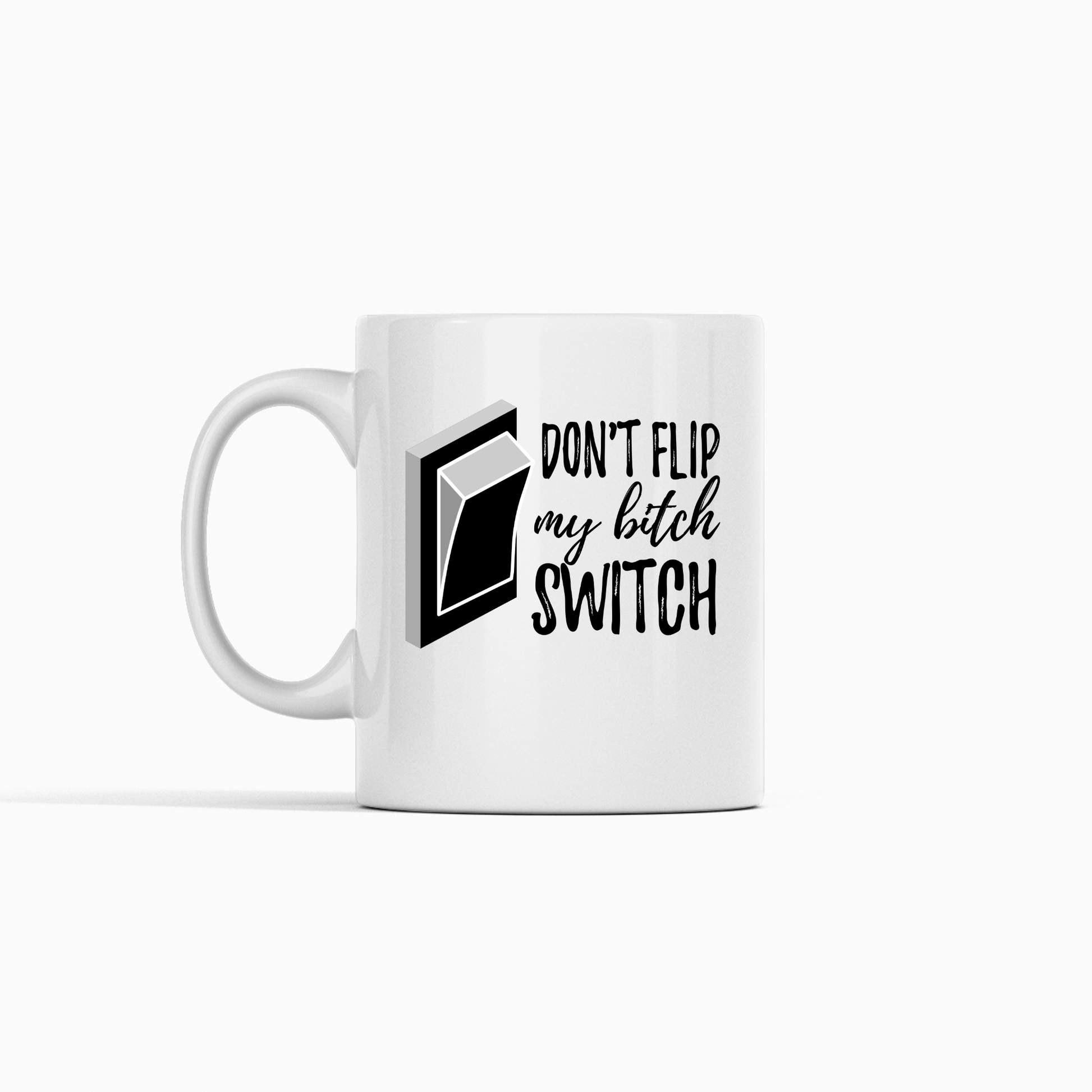 Don’t Flip My Bitch Switch Mug | Funny Sarcastic Gift - Granville Designs