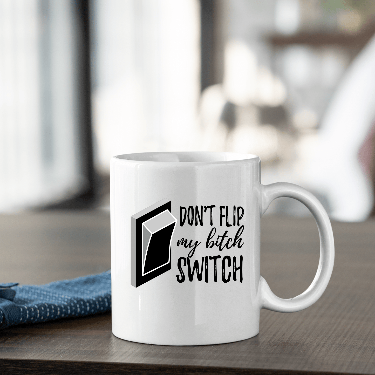 Don’t Flip My Bitch Switch Mug | Funny Sarcastic Gift - Granville Designs