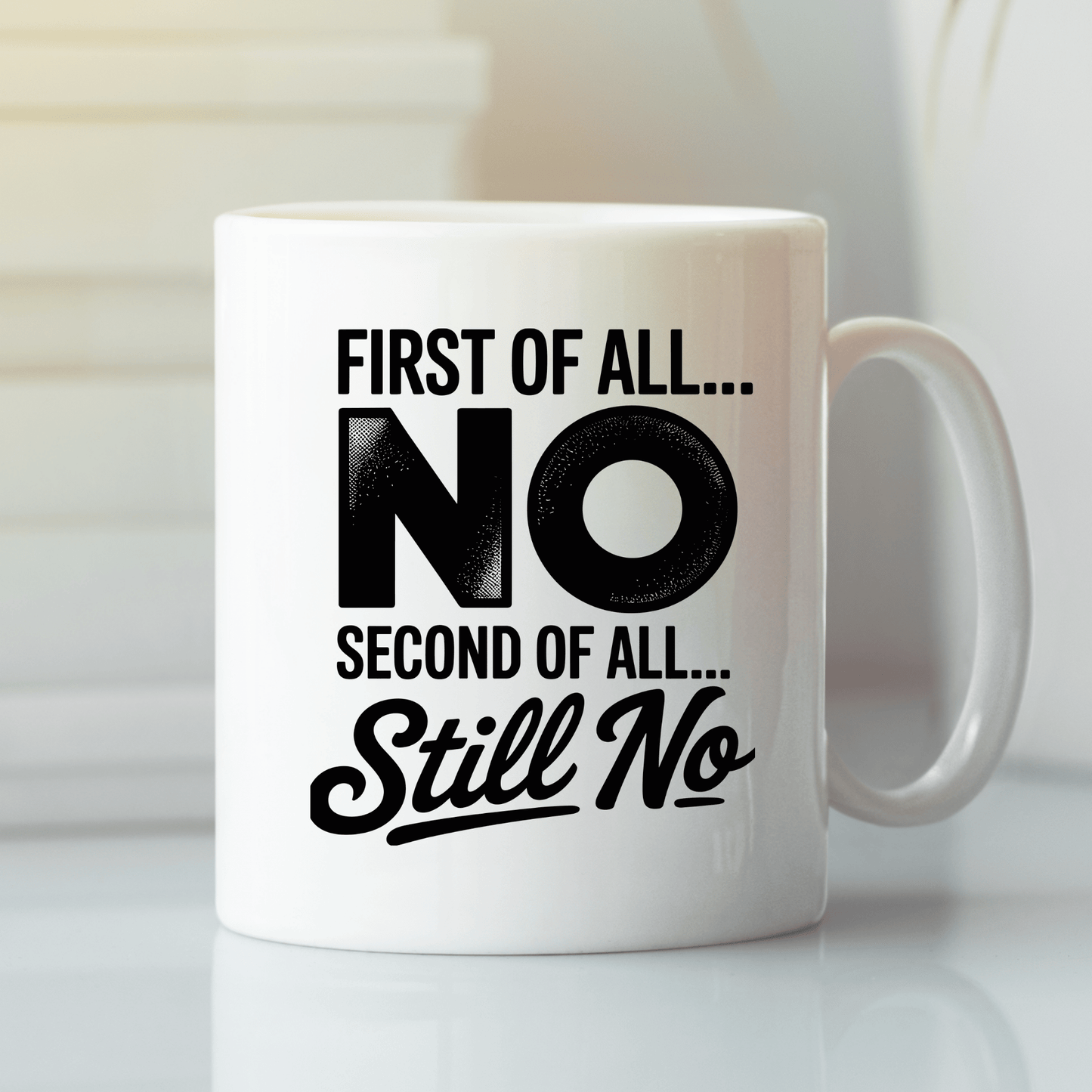 First of All No Mug | Funny Still No Coffee Cup - Granville Designs