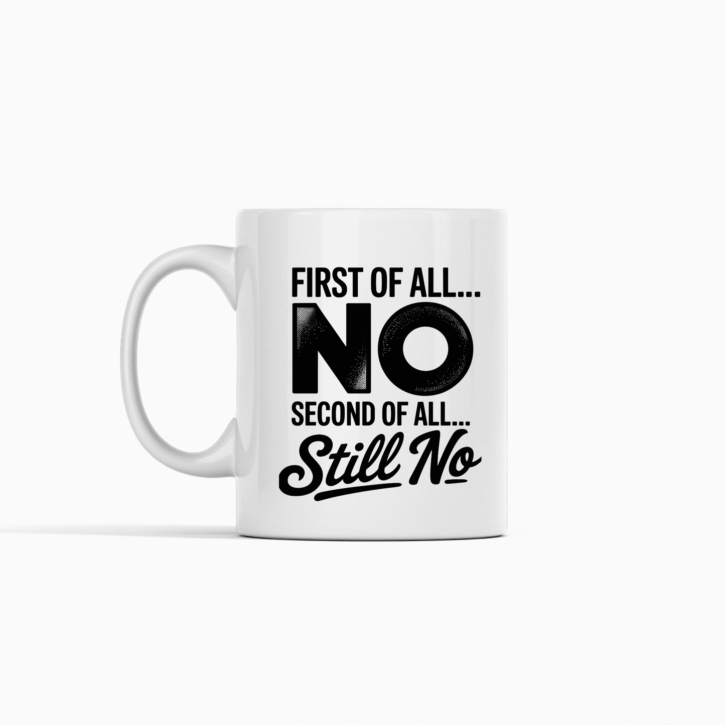 First of All No Mug | Funny Still No Coffee Cup - Granville Designs