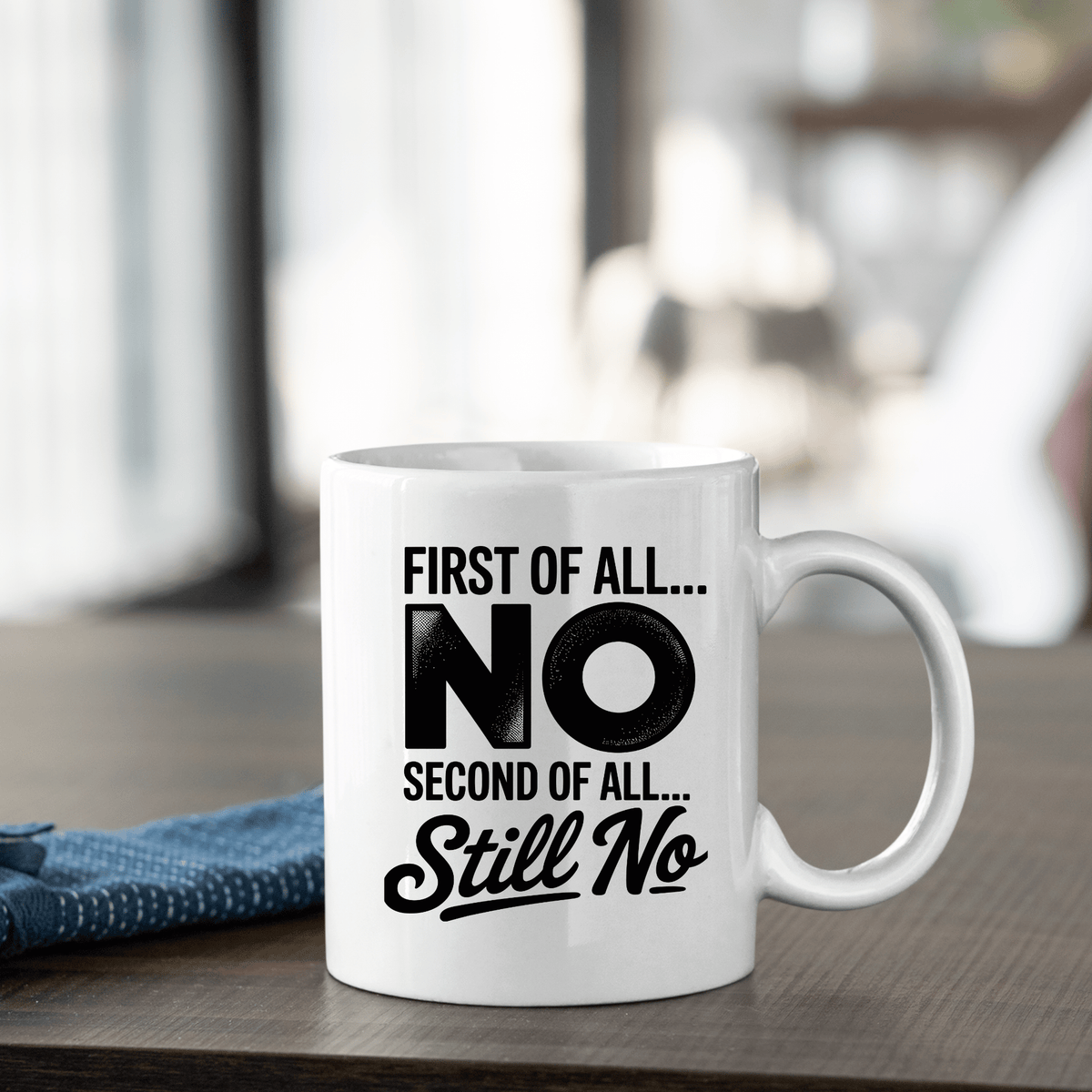 First of All No Mug | Funny Still No Coffee Cup - Granville Designs