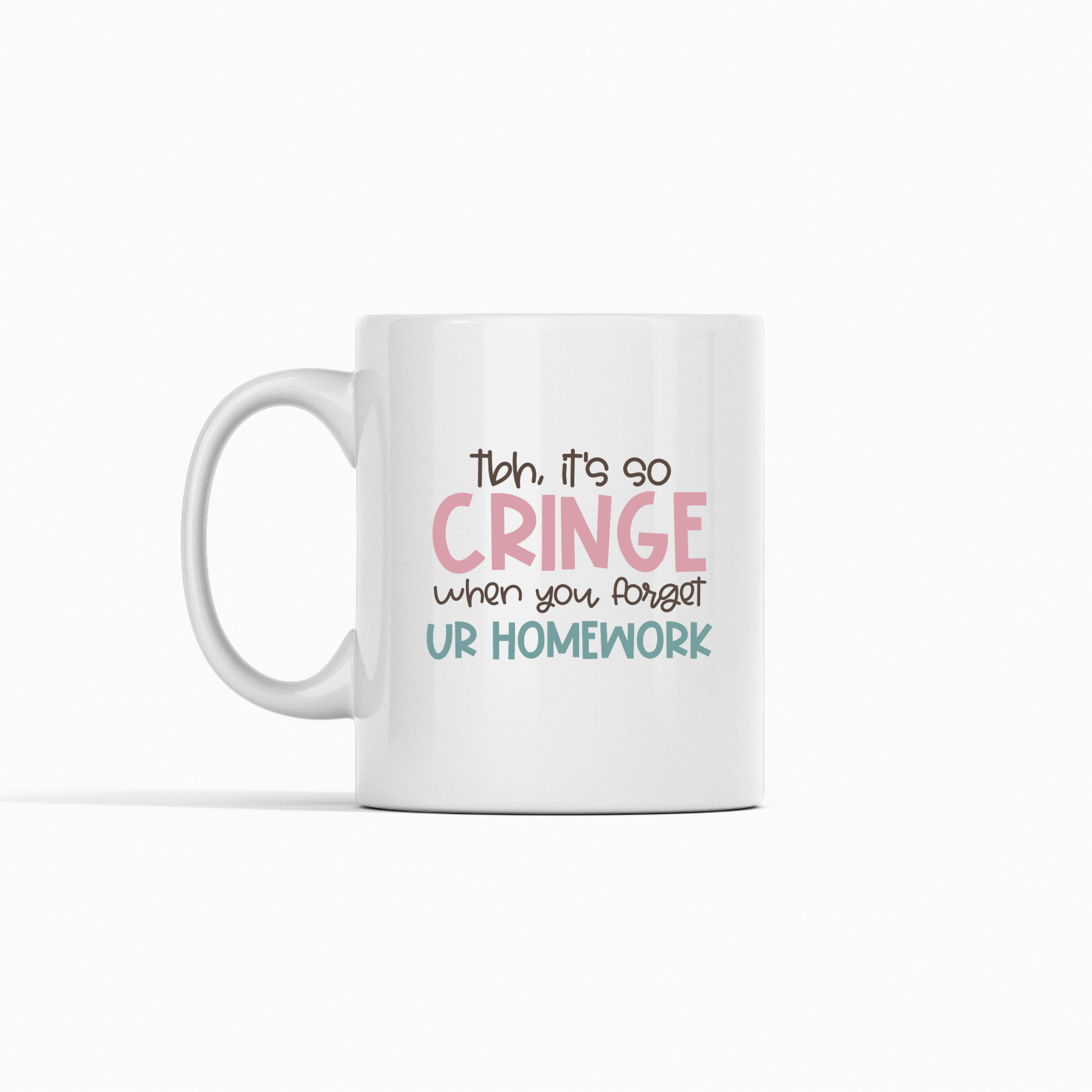 The Forgot Homework Teacher Mug features "Tbh, it's so CRINGE when you forget UR HOMEWORK" in playful fonts—a funny classroom gift and perfect mug for teachers who appreciate a good homework excuse.