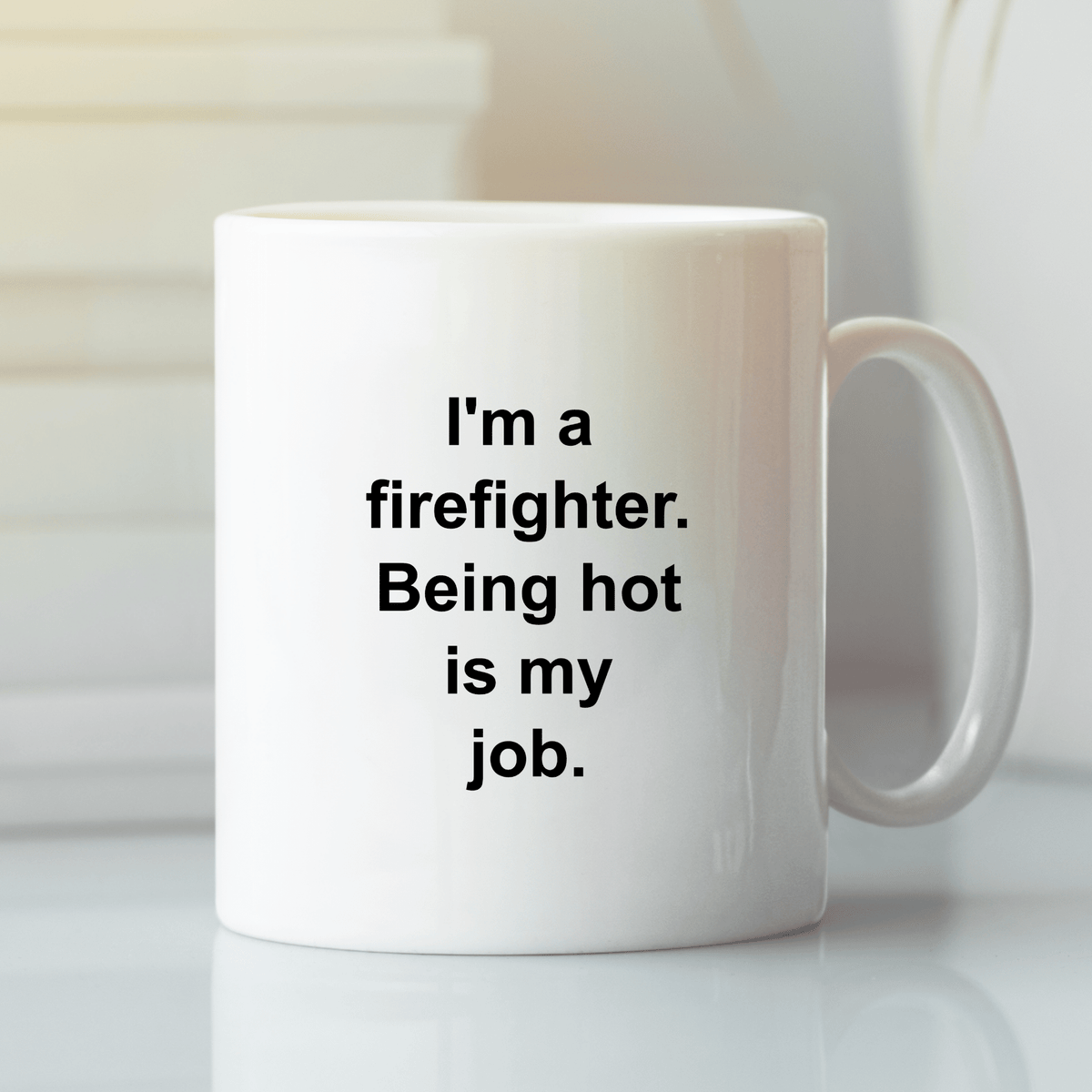 Firefighter Mug | Being Hot Is My Job - Granville Designs