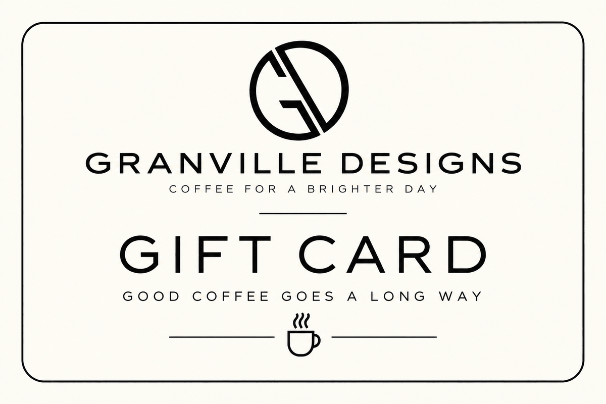 Granville Designs Gift Card | Good Coffee Goes a Long Way - Granville Designs