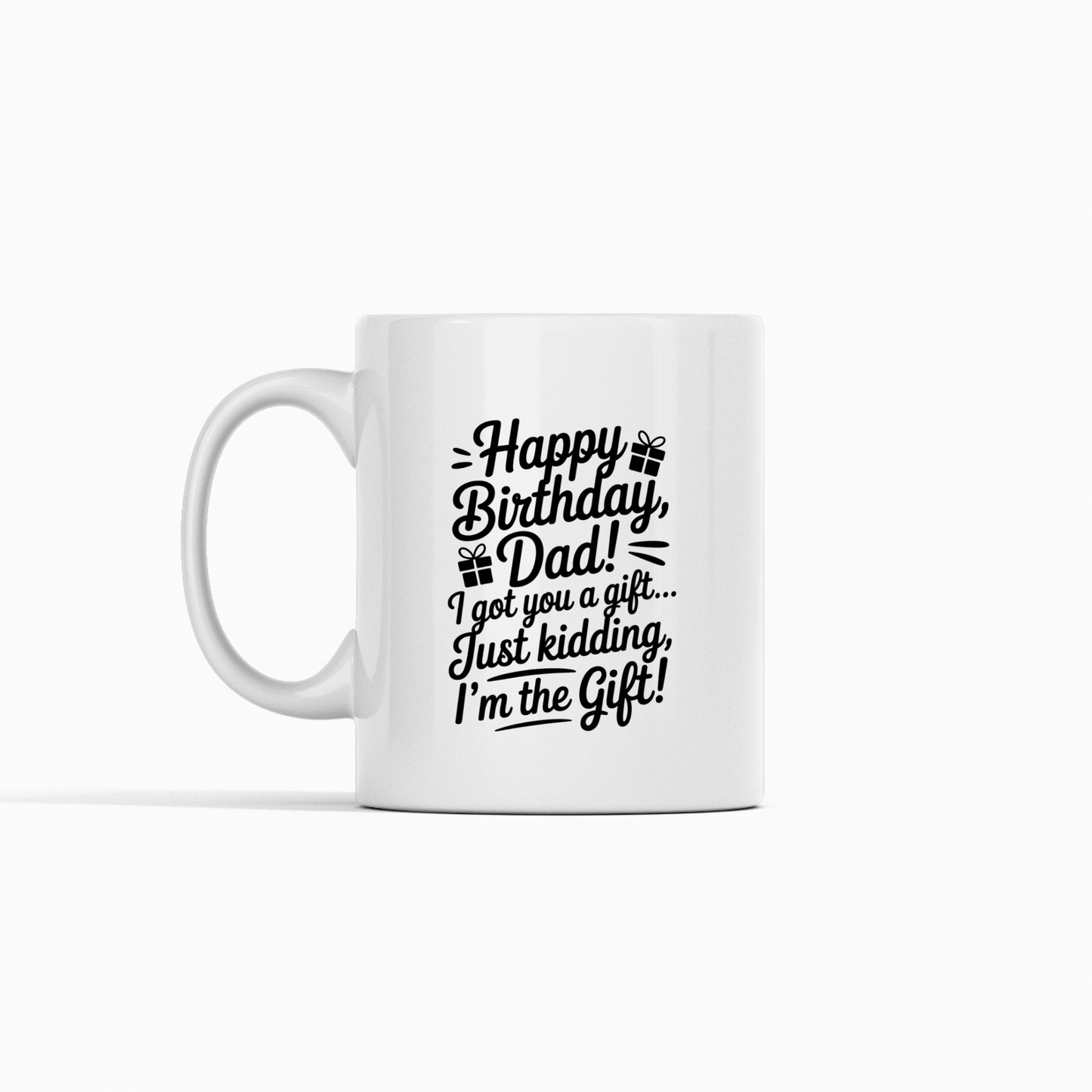 Happy Birthday Dad I'm The Gift Mug | Funny Birthday Gift for Dad - Granville Designs