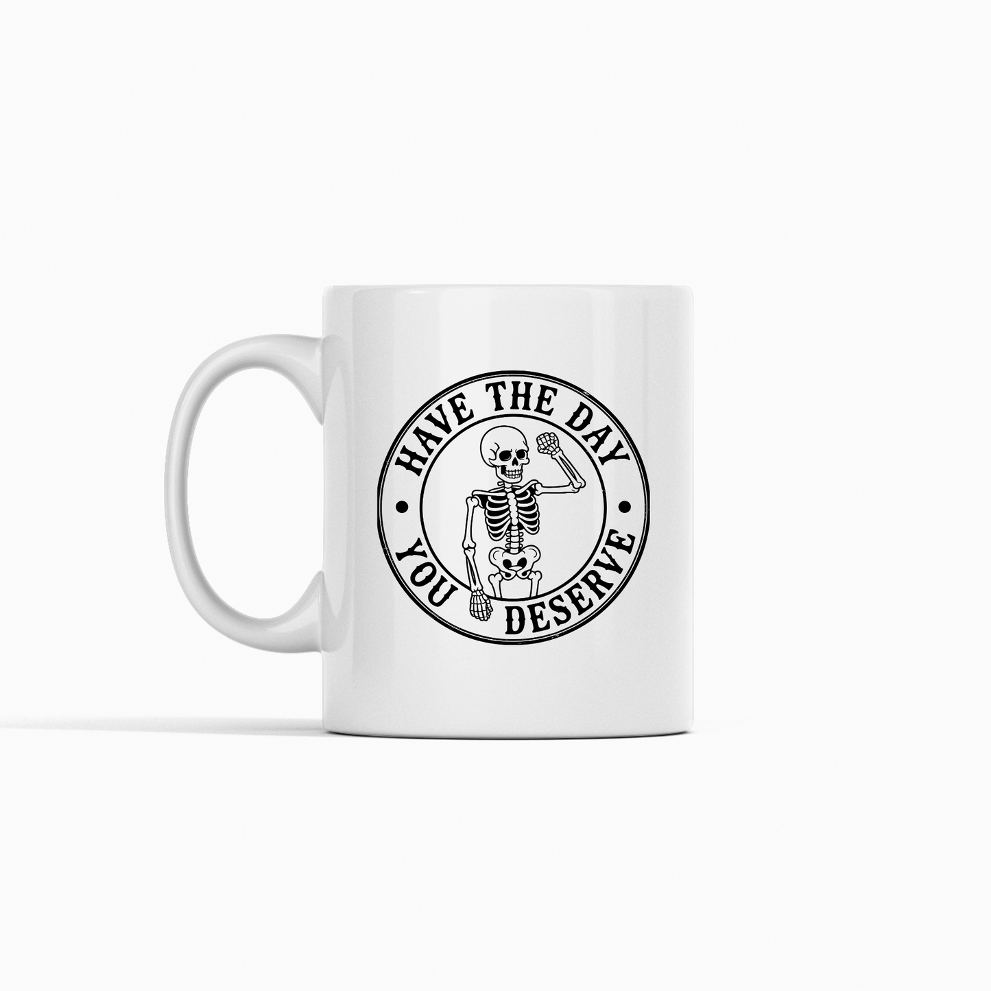 Have the Day You Deserve Mug | Sarcastic Skeleton Coffee Cup - Granville Designs