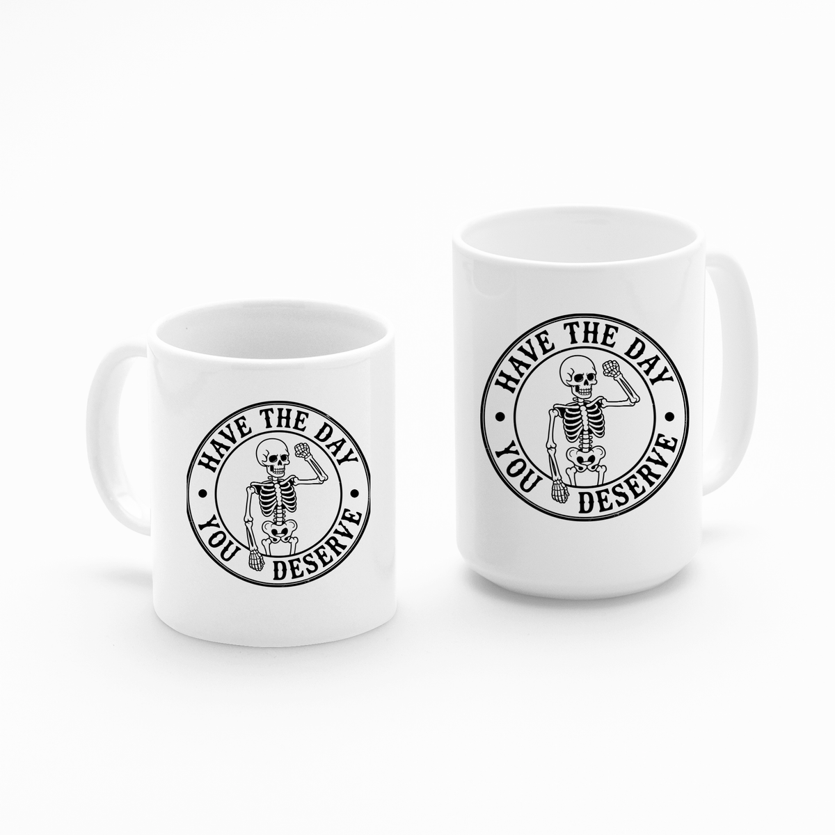 Have the Day You Deserve Mug | Sarcastic Skeleton Coffee Cup - Granville Designs