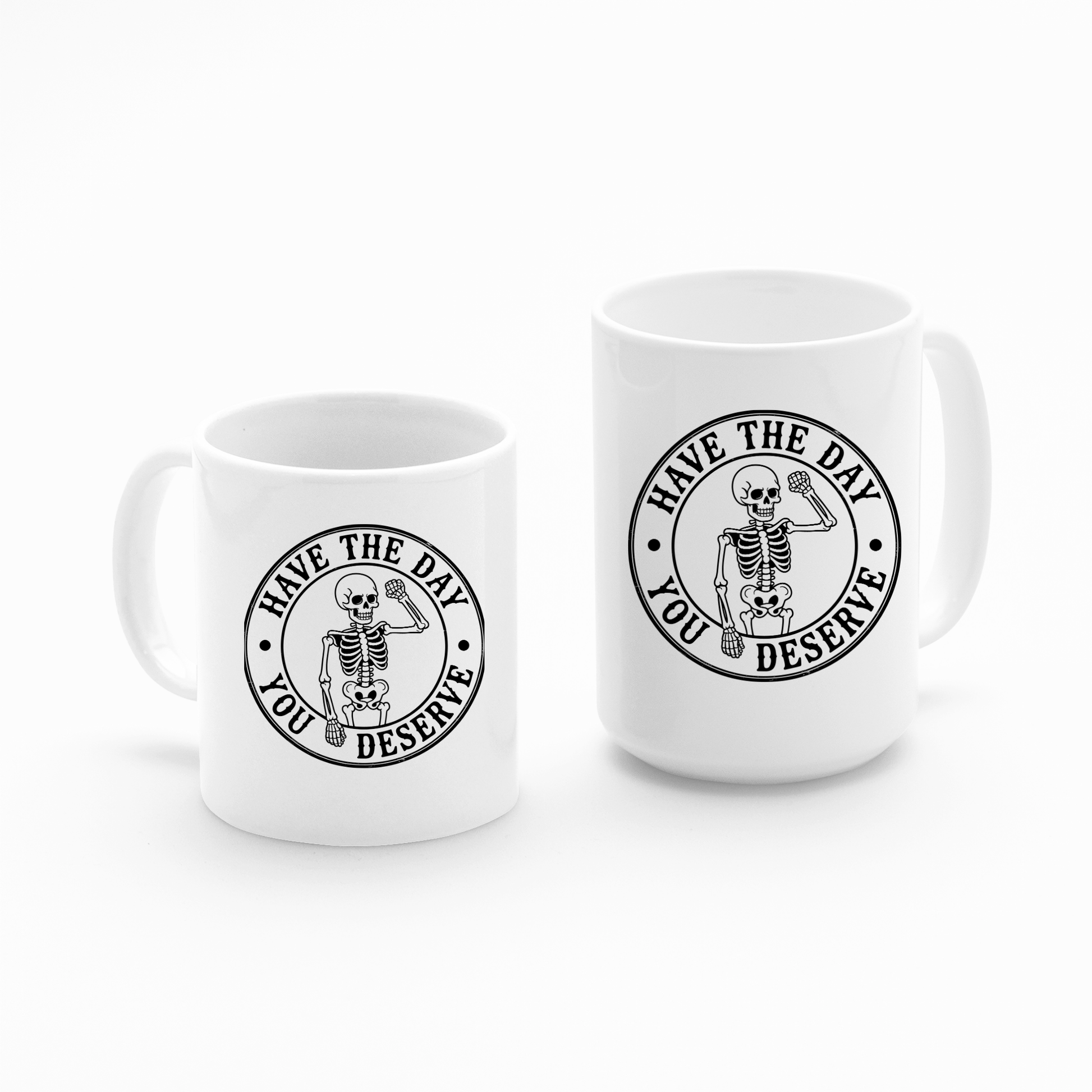 Have the Day You Deserve Mug | Sarcastic Skeleton Coffee Cup - Granville Designs