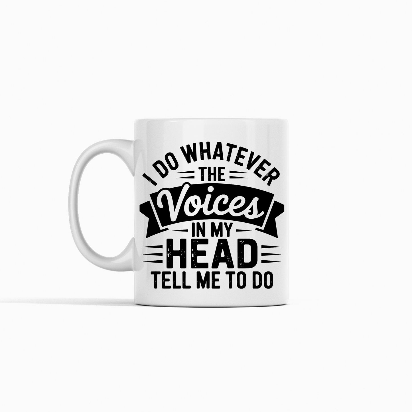 The "Voices in My Head Mug | Sarcastic Coffee Gift" is a white mug featuring bold black text that says, "I do whatever the voices in my head tell me to do," shown against a plain white background.