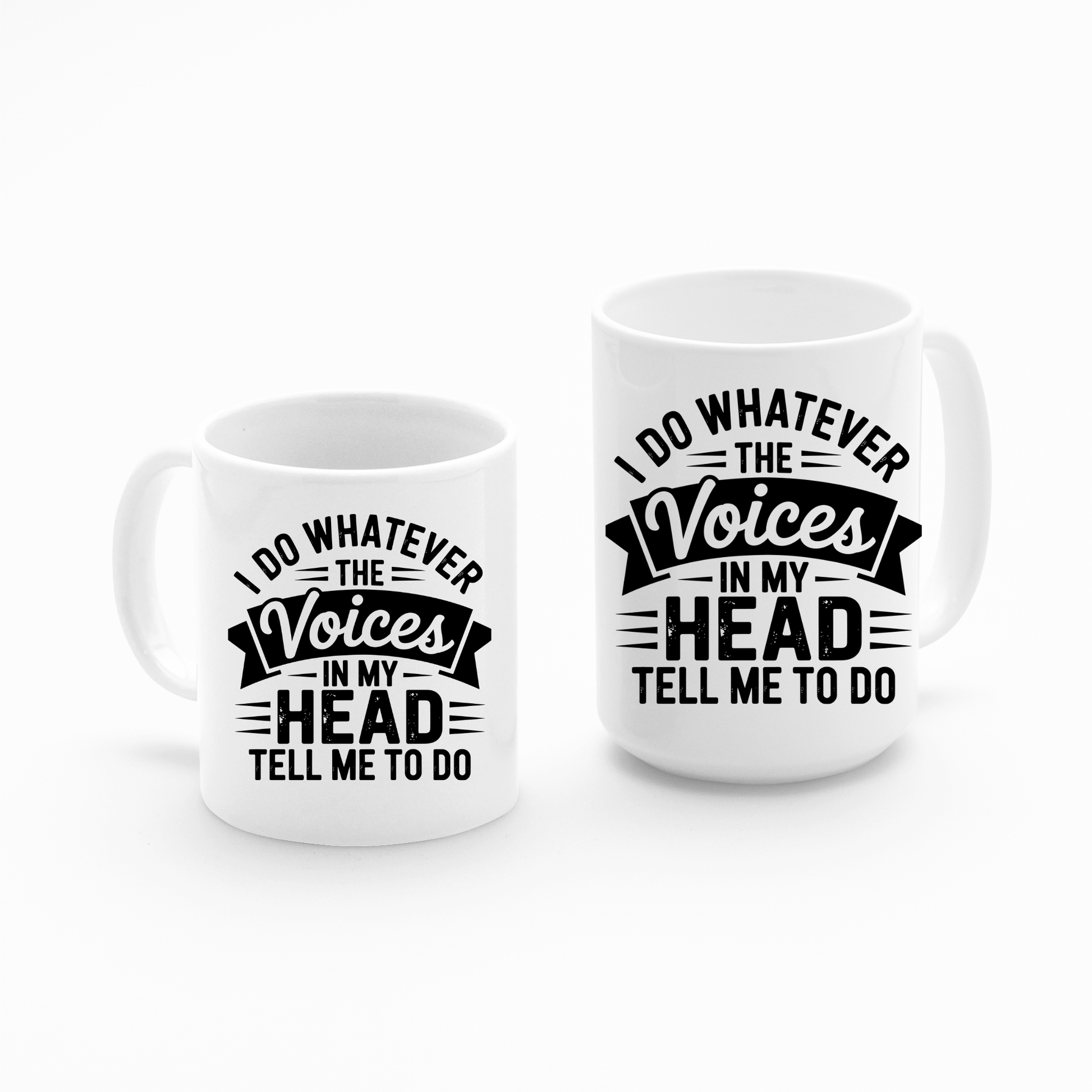 Introducing the Voices in My Head Mug | Sarcastic Coffee Gift—two white mugs featuring bold black text that reads, "I do whatever the voices in my head tell me to do," displayed against a clean, white background. This humorous mug makes the perfect gift for anyone who loves a dash of sarcasm with their coffee. Add the Voices in My Head Mug | Sarcastic Coffee Gift to your collection and start every morning with a smile.