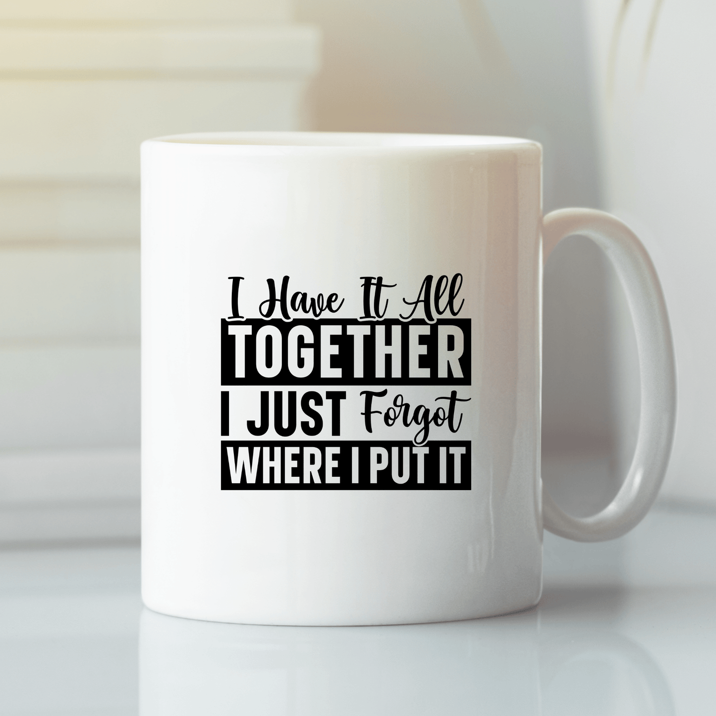 I Have It All Together Mug | Funny Forgetful Coffee Cup - Granville Designs