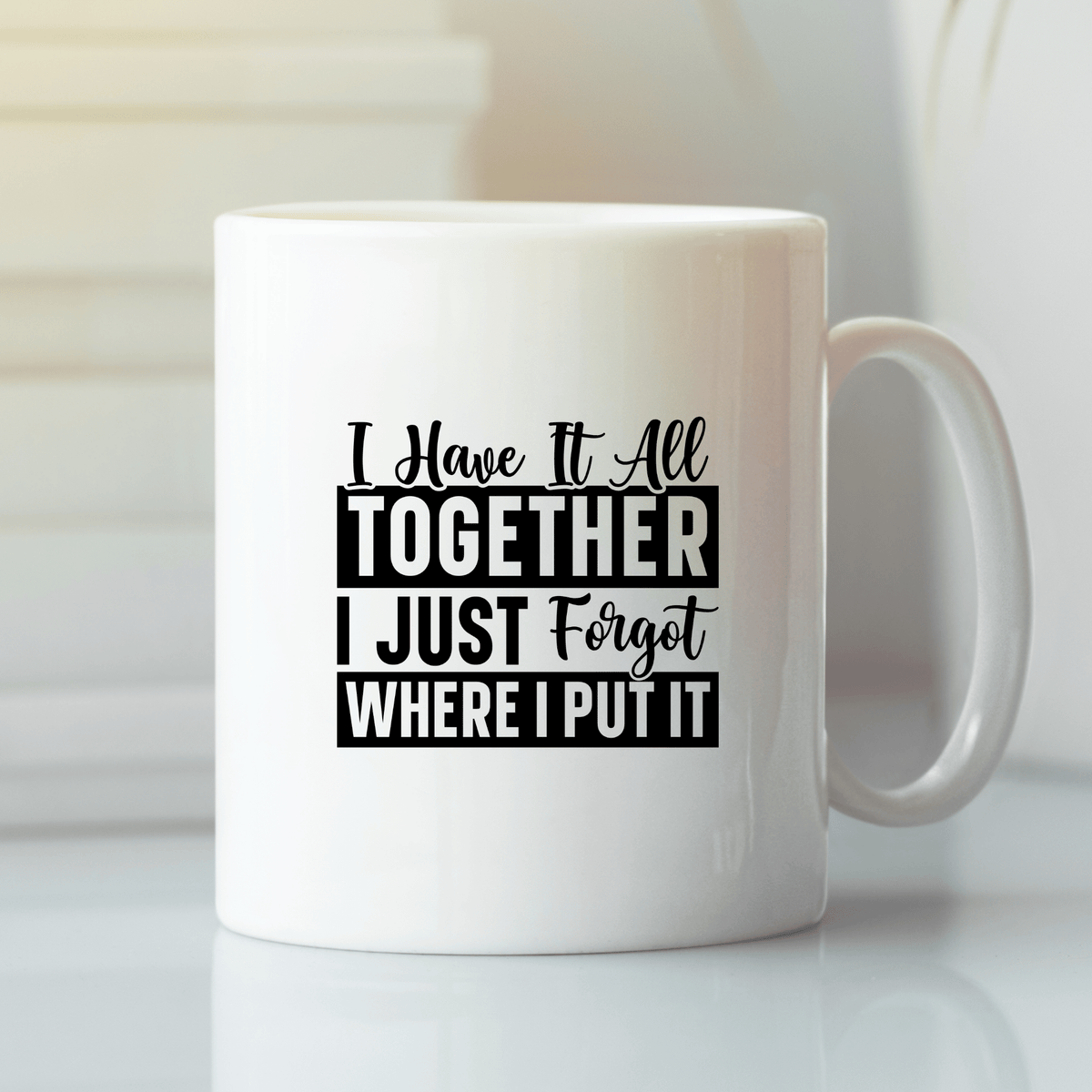I Have It All Together Mug | Funny Forgetful Coffee Cup - Granville Designs