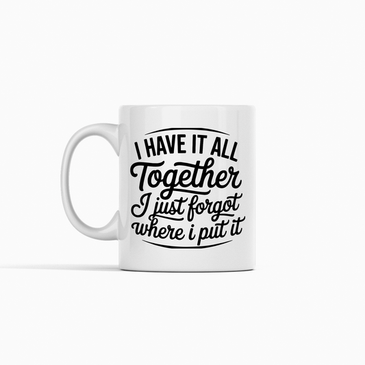 I Have It All Together Mug – Funny Hot Mess Coffee Cup - Granville Designs