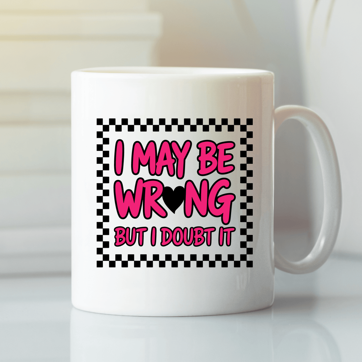 I May Be Wrong Mug | Funny Confident Gift for Friends - Granville Designs