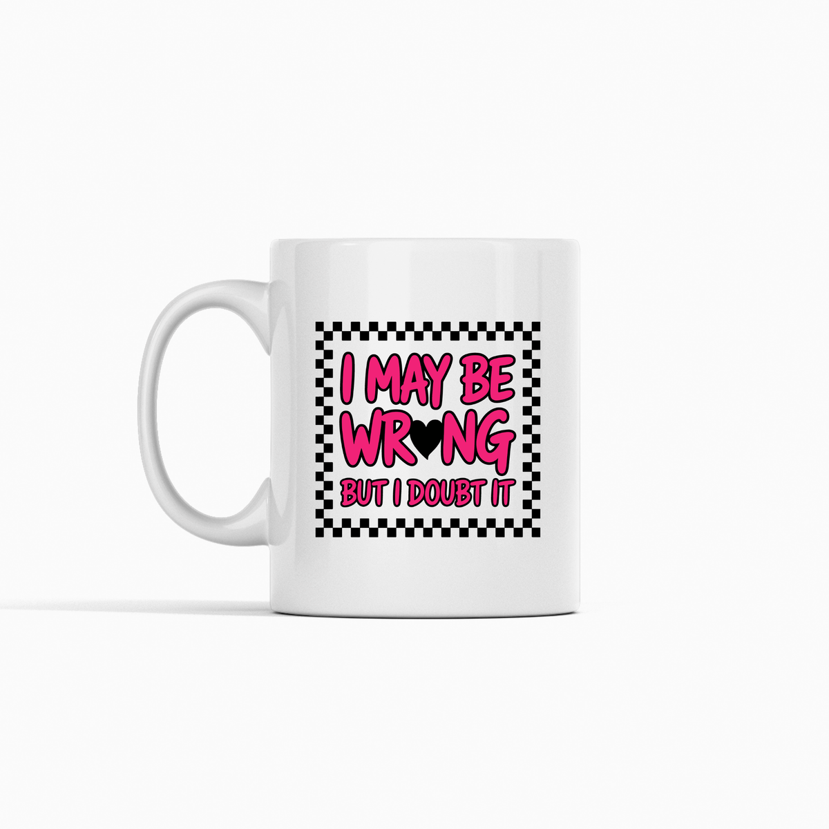 I May Be Wrong Mug | Funny Confident Gift for Friends - Granville Designs