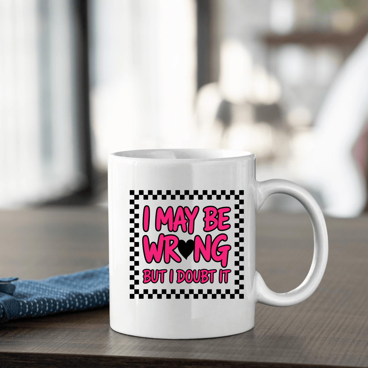 I May Be Wrong Mug | Funny Confident Gift for Friends - Granville Designs