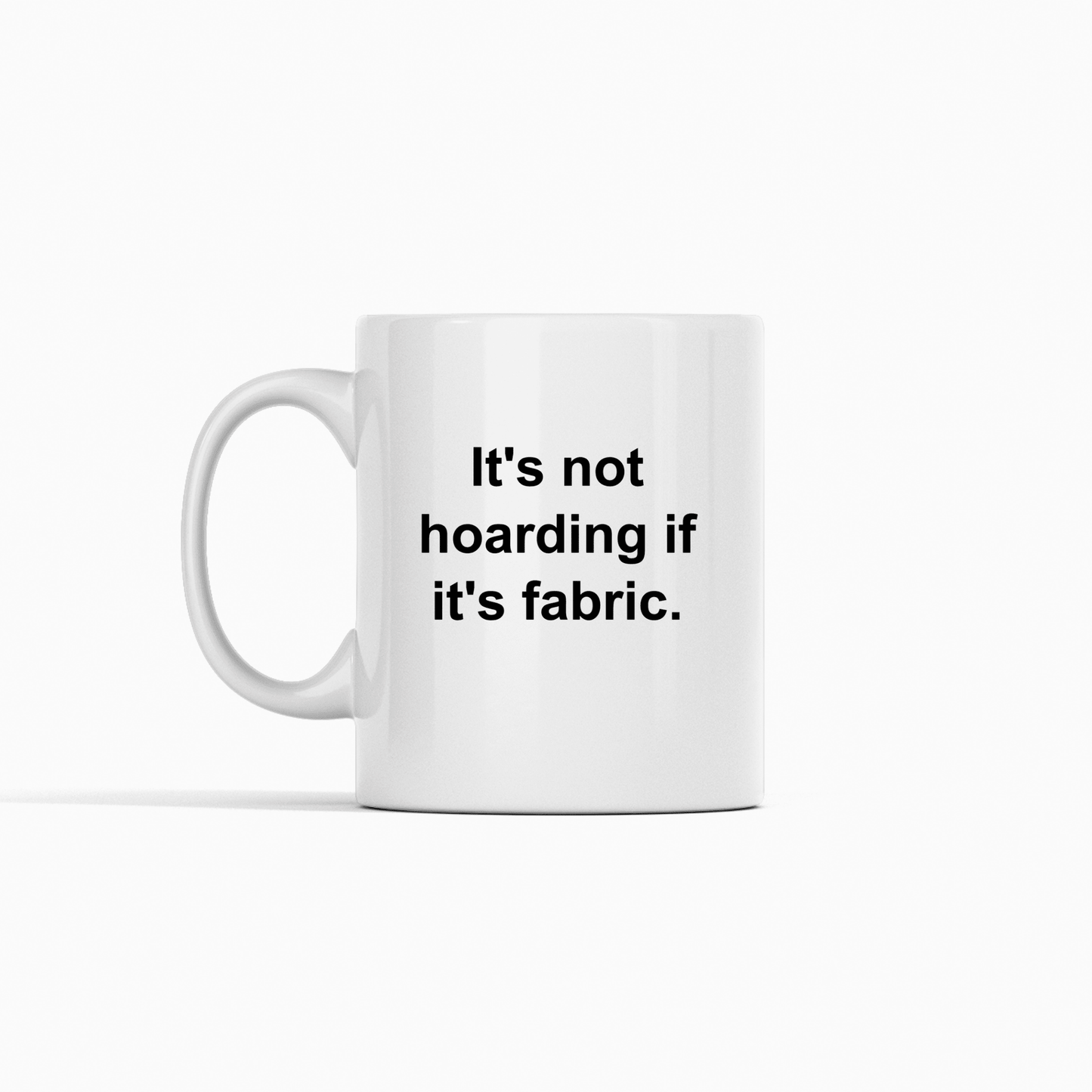It’s Not Hoarding If Its Fabric | Funny Quilter Mug - Granville Designs
