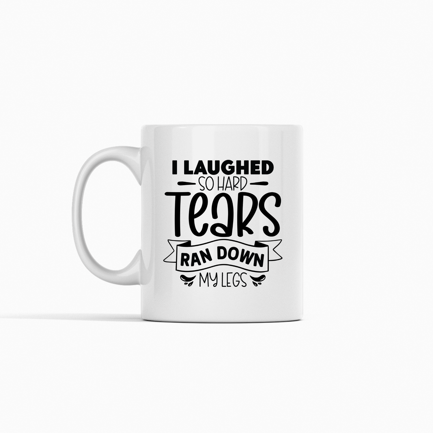 The Laughed So Hard Mug – Funny Bathroom Humor Coffee Cup features the quote "I laughed so hard tears ran down my legs" in bold, playful fonts. A hilarious gift idea, this white ceramic mug is shown on a plain white background.