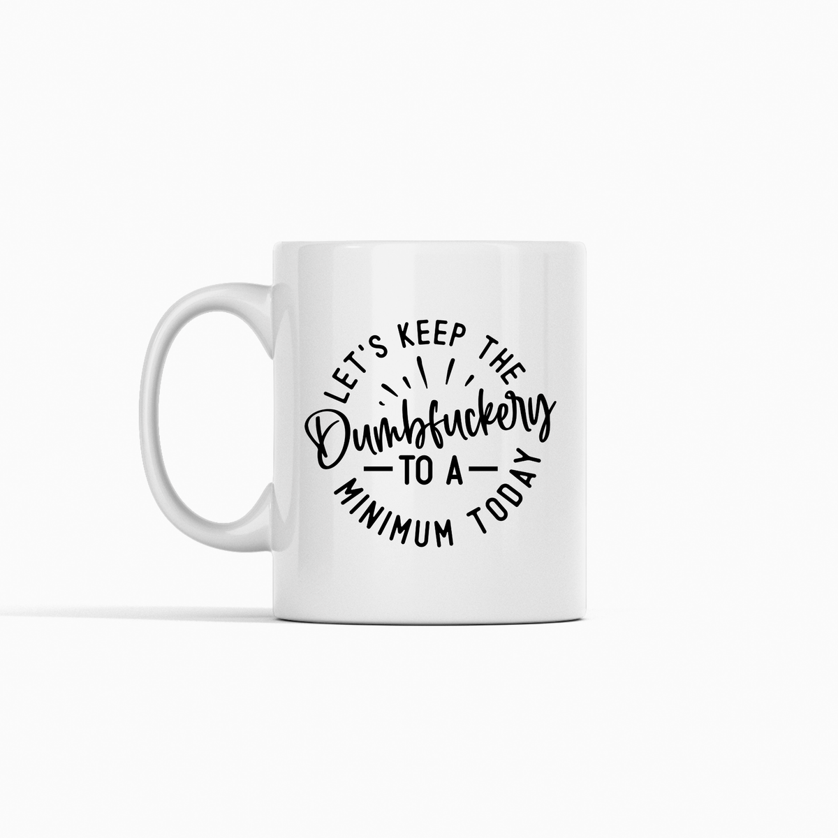 Let's Keep the Dumbfuckery to a Minimum | Funny Office Mug - Granville Designs