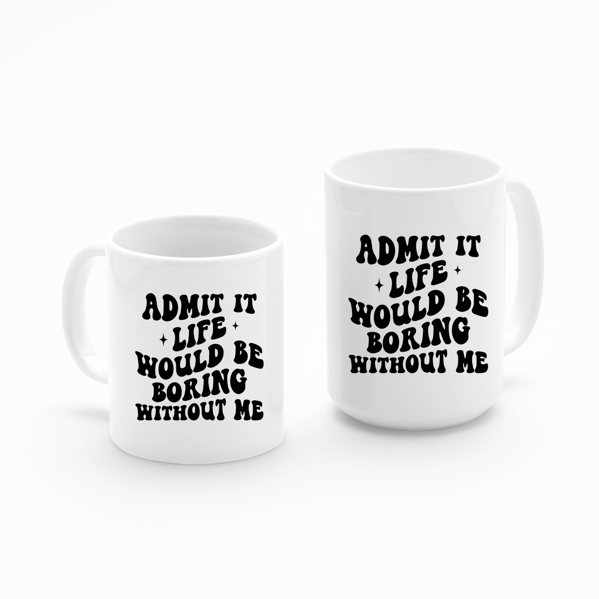 Life Would Be So Boring Without Me | Funny Gift Mug - Granville Designs