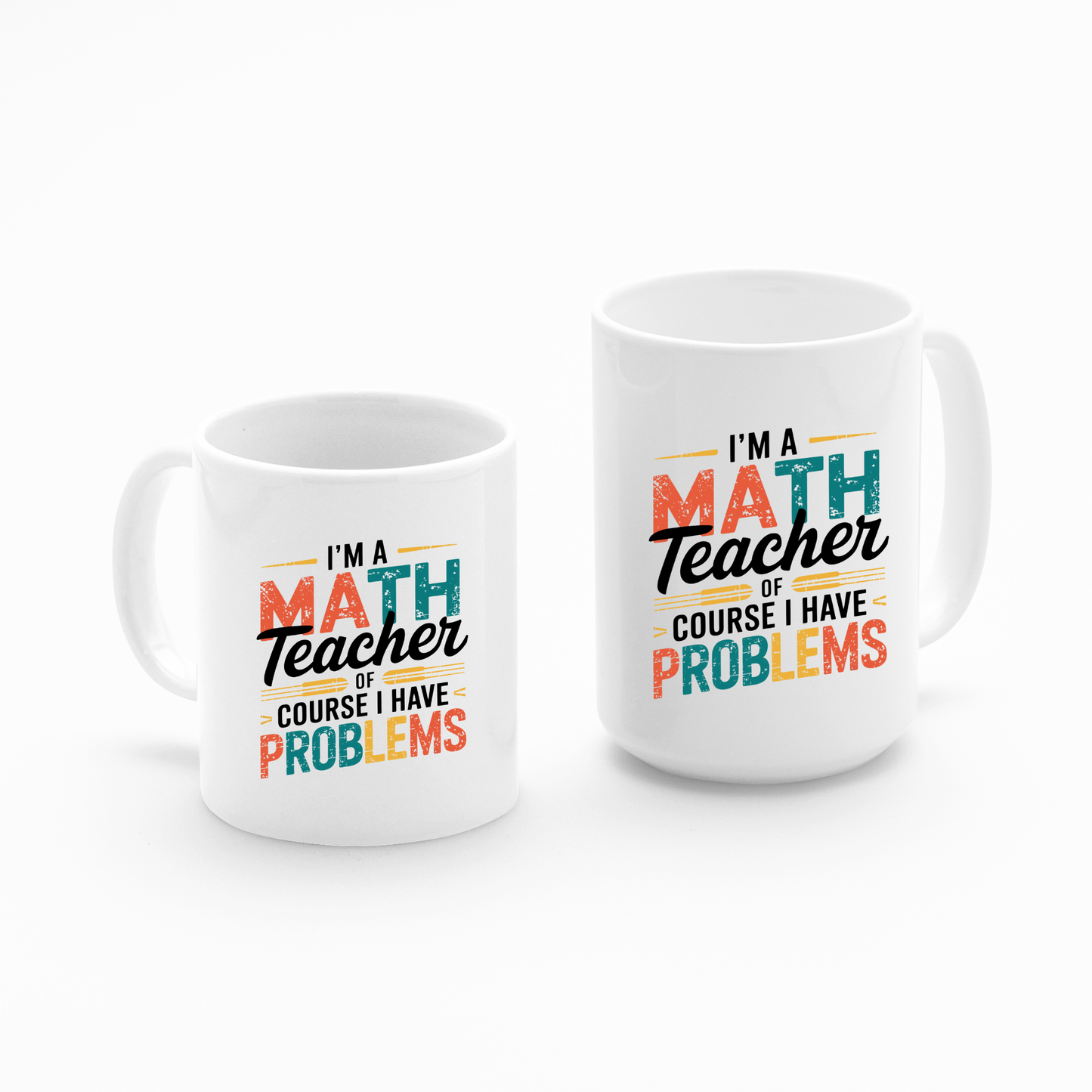The "I'm A Math Teacher Of Course I Have Problems" Teacher Mug comes in two sizes, both white with colorful text—perfect for math teacher gifts and teacher appreciation. Shown together on a simple white background.