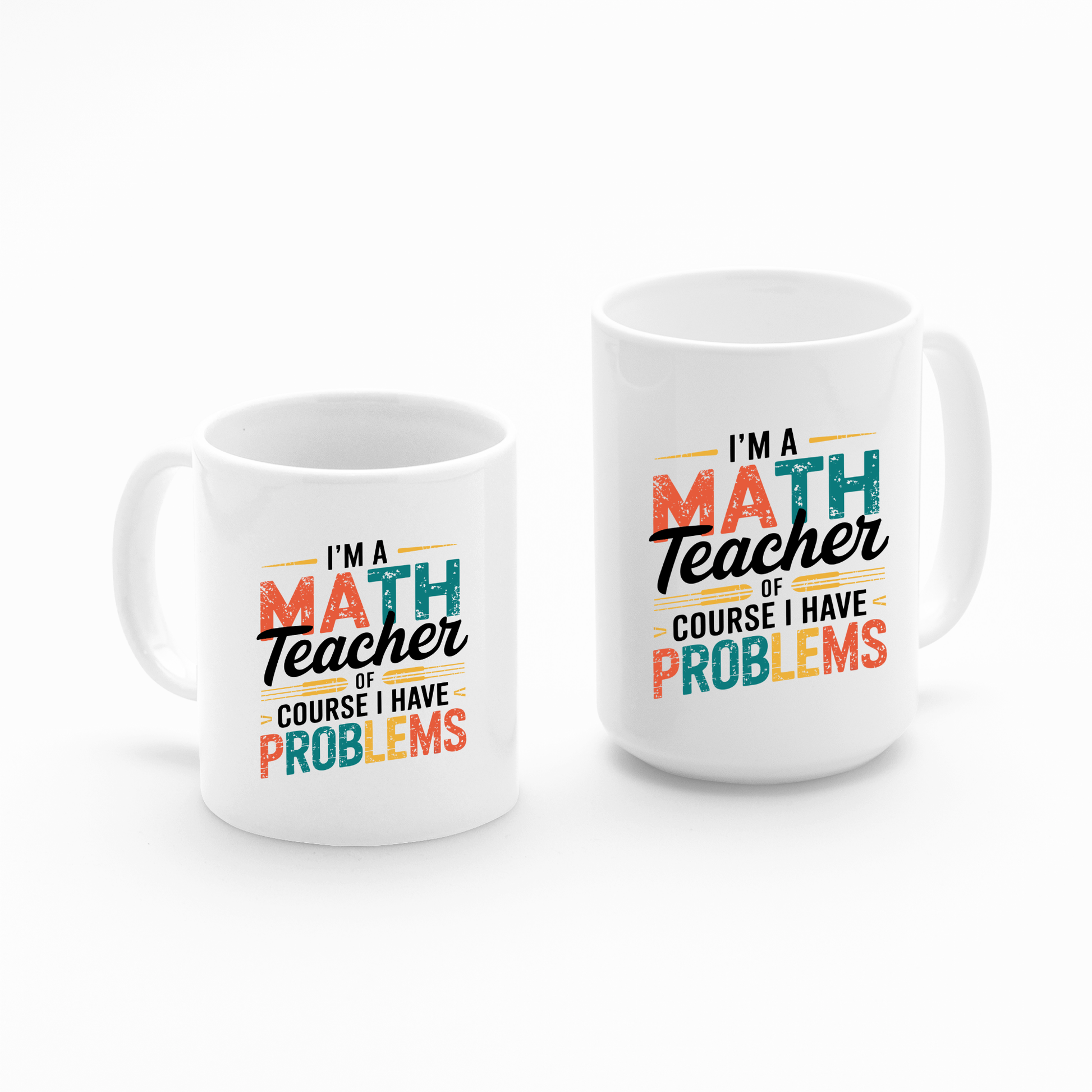 The "I'm A Math Teacher Of Course I Have Problems" Teacher Mug comes in two sizes, both white with colorful text—perfect for math teacher gifts and teacher appreciation. Shown together on a simple white background.