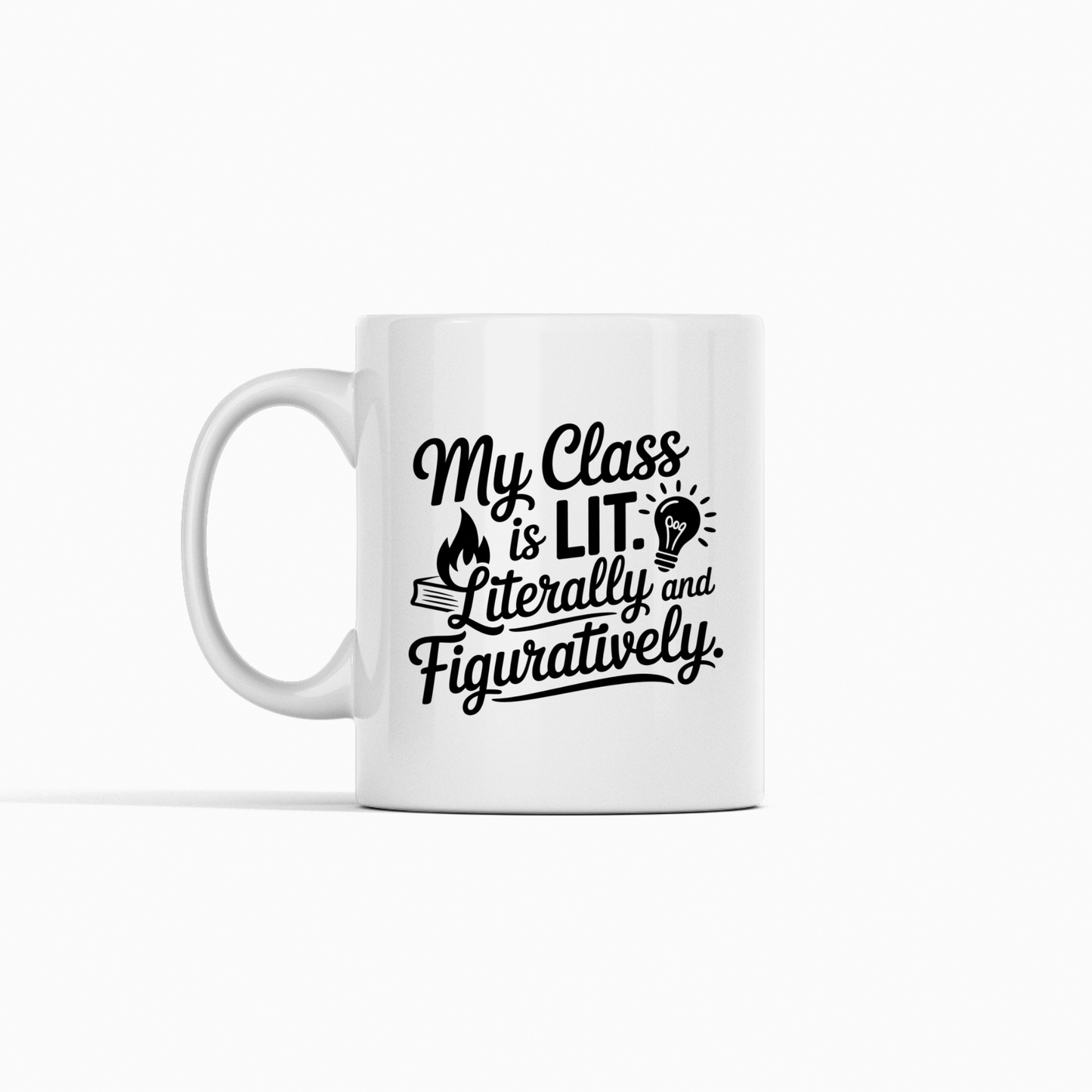 The My Class Is Lit Mug | Teacher Coffee Cup Gift features the phrase "My class is lit: literally and figuratively" in bold black lettering, accented by playful flame, book, and lightbulb icons. Set against a plain white background, this teacher mug makes a fun and thoughtful gift for educators.