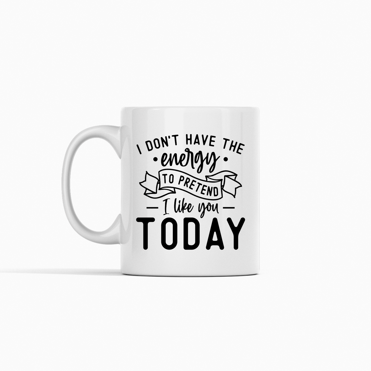 Sarcastic Coffee Mug | I Don’t Have the Energy Today - Granville Designs