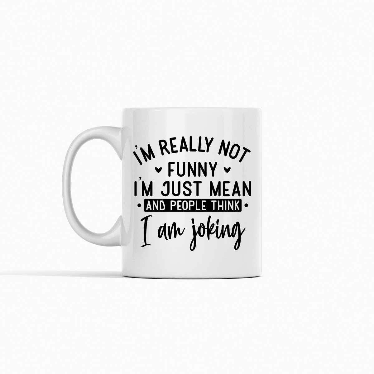 Funny Mean Mug | I’m Not Funny I’m Just Mean - Granville Designs