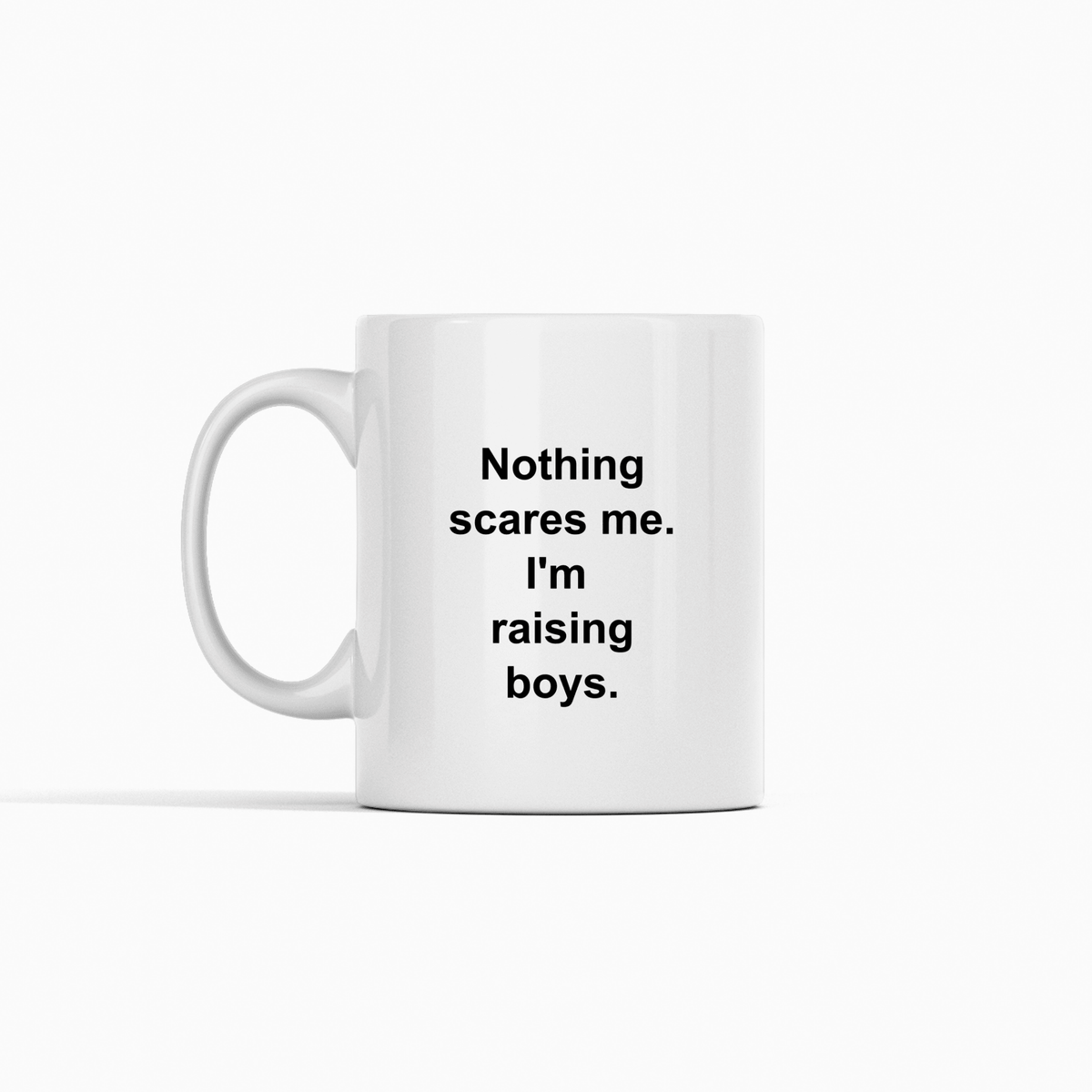 Nothing Scares Me Mug | Funny Boy Mom Gift - Granville Designs