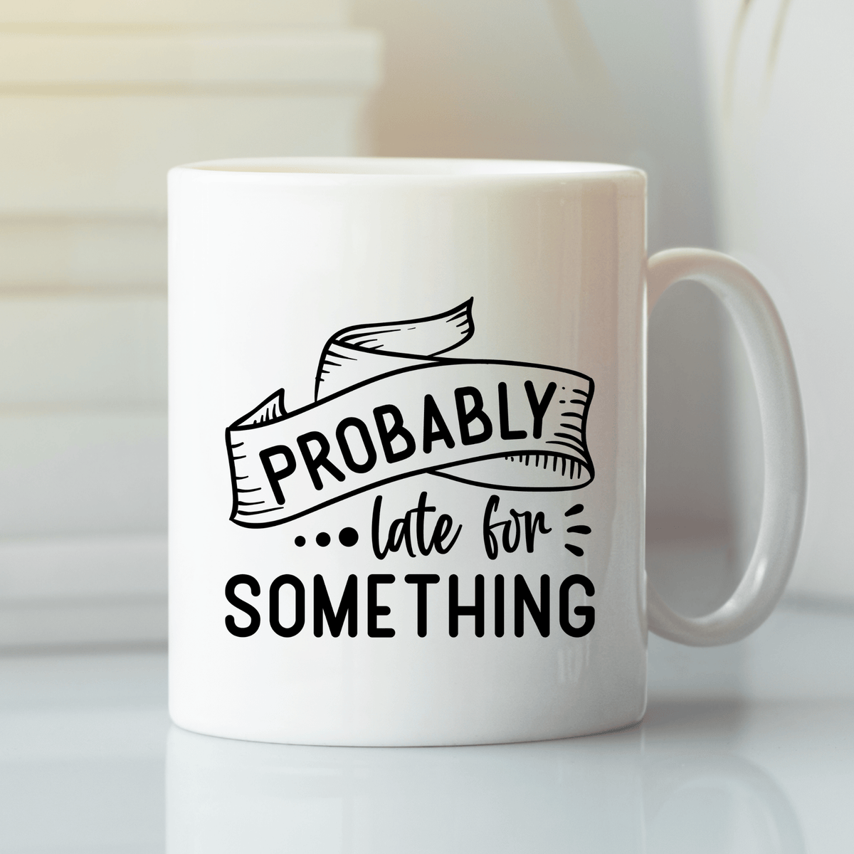 Probably Late for Something Mug | Funny Relatable Coffee Cup - Granville Designs