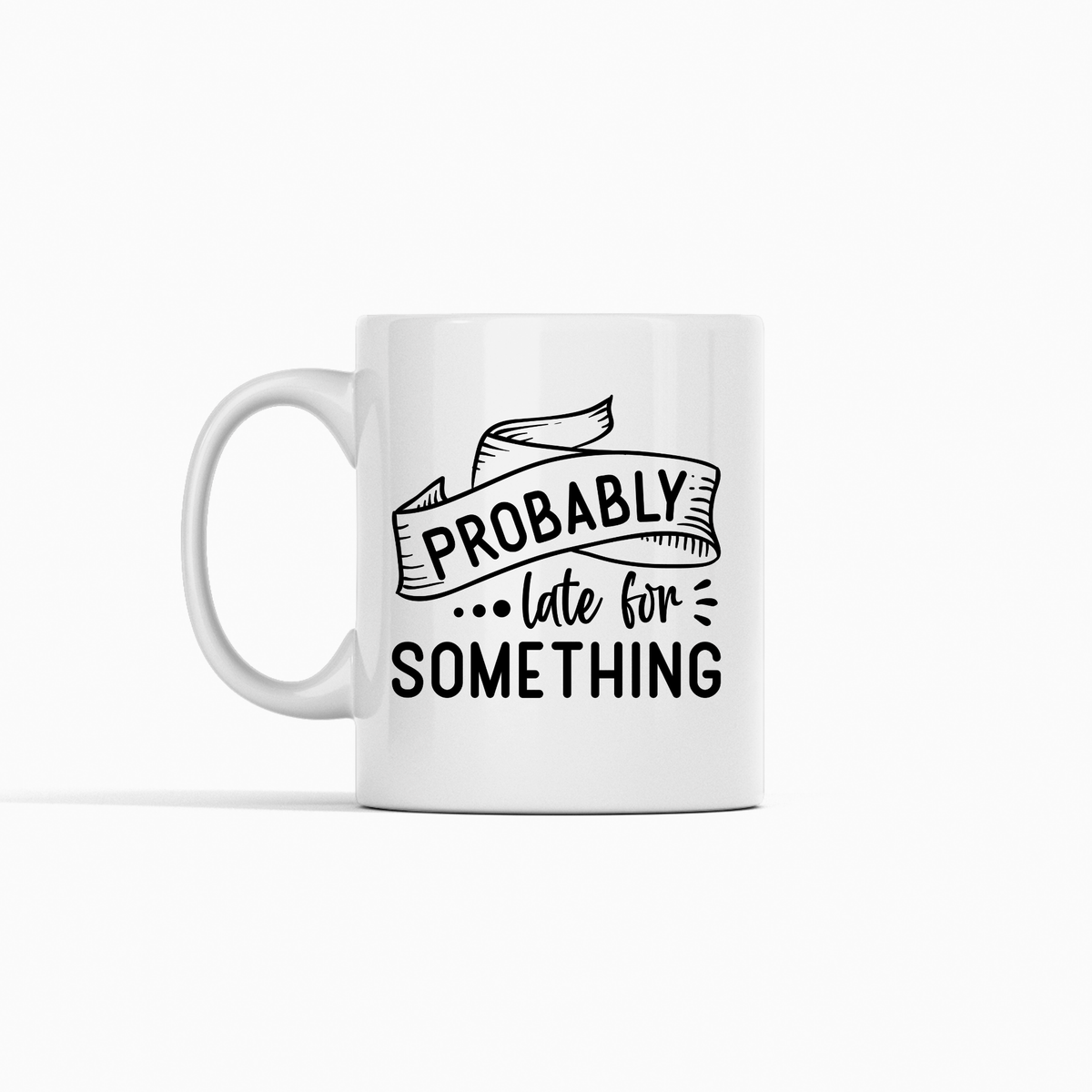 Probably Late for Something Mug | Funny Relatable Coffee Cup - Granville Designs