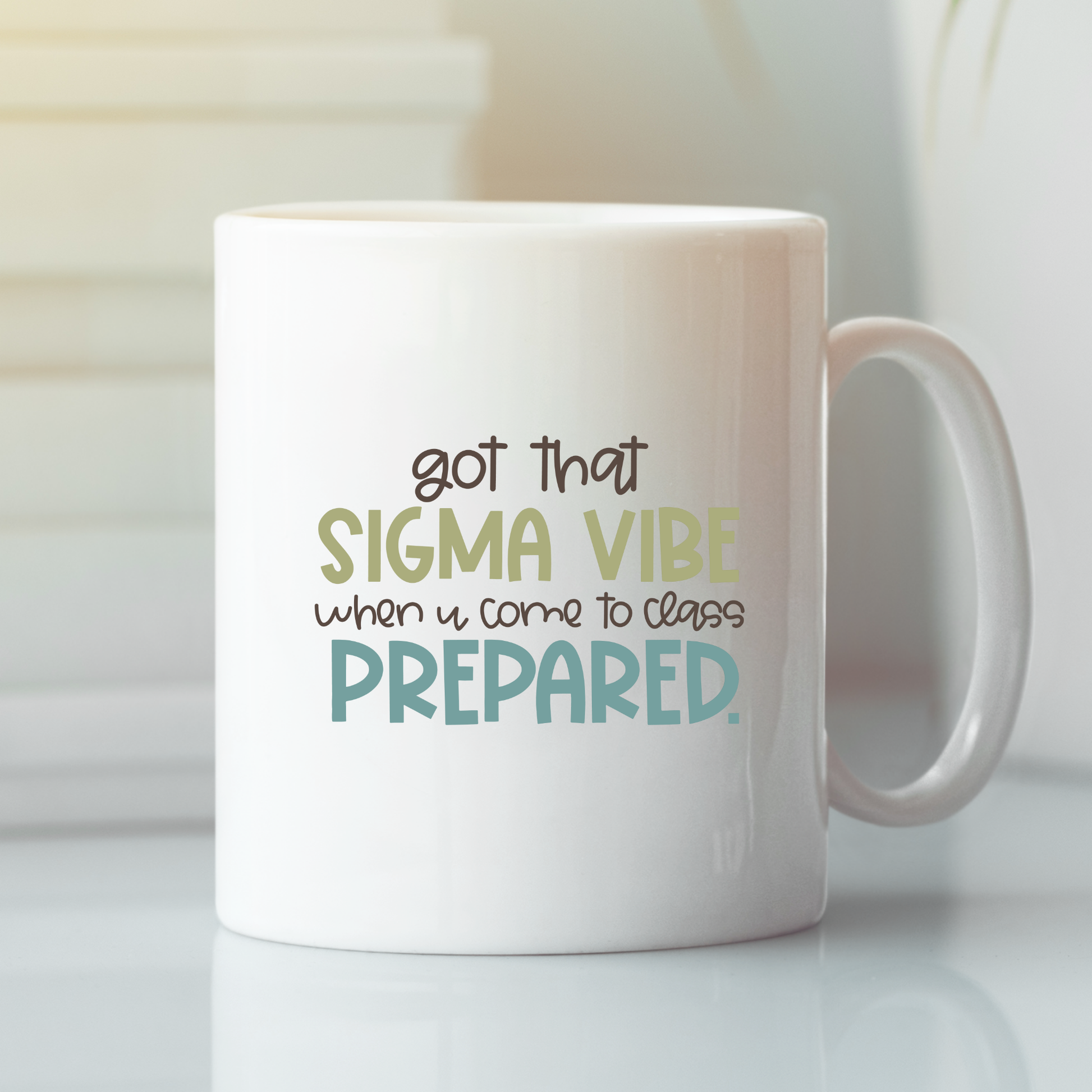 The Sigma Vibe Classroom Mug | Funny Teacher Gift is a white mug featuring "got that SIGMA VIBE when u come to class PREPARED." in colorful fonts—perfect for classroom humor or as a teacher appreciation present.