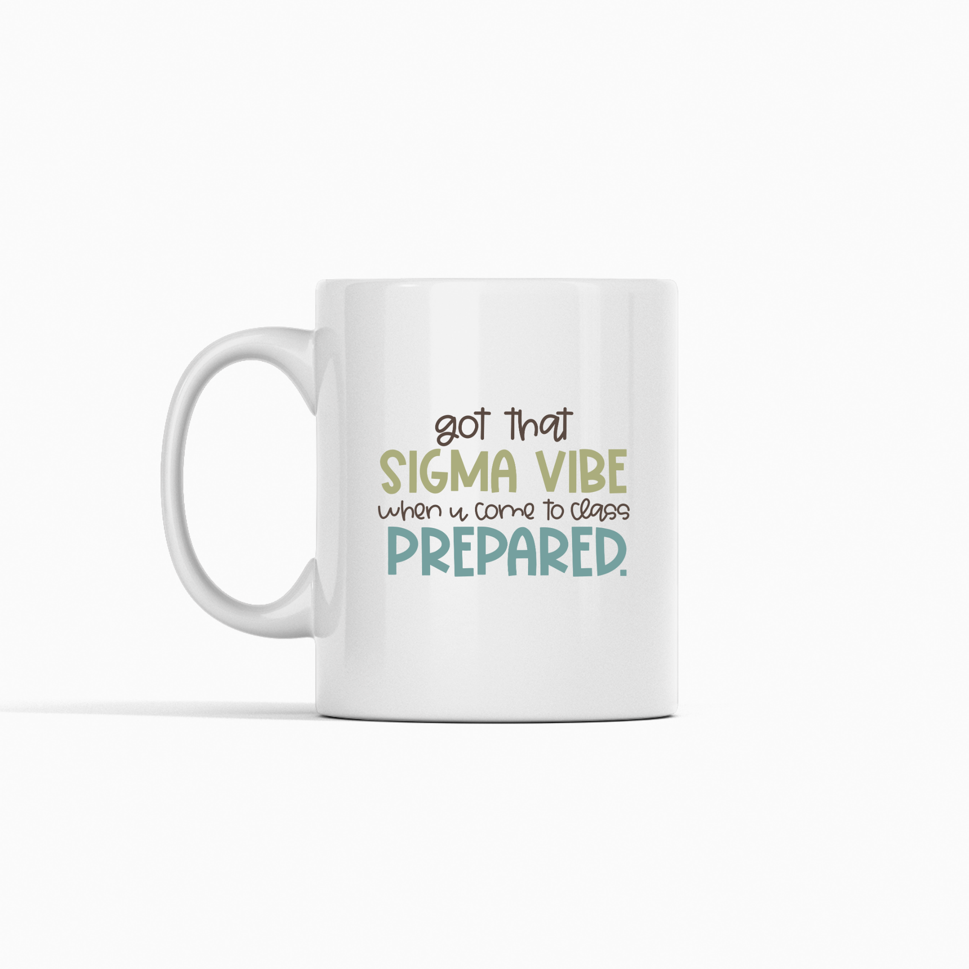 The Sigma Vibe Classroom Mug is a white mug with "got that SIGMA VIBE when u come to class PREPARED." in brown, olive green, and teal—a funny teacher gift and perfect for classroom humor or teacher appreciation.
