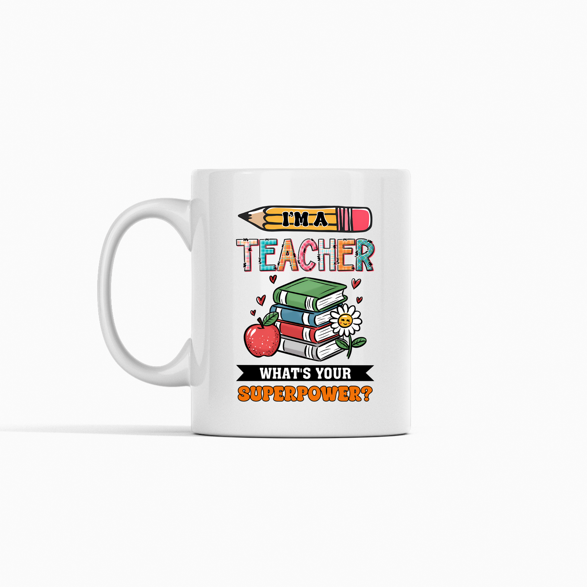 The “I’m a Teacher, What’s Your Superpower Mug” features a colorful design with a pencil, stacked books, an apple, daisy, and teaching slogan—making it a fun and thoughtful teacher appreciation gift.