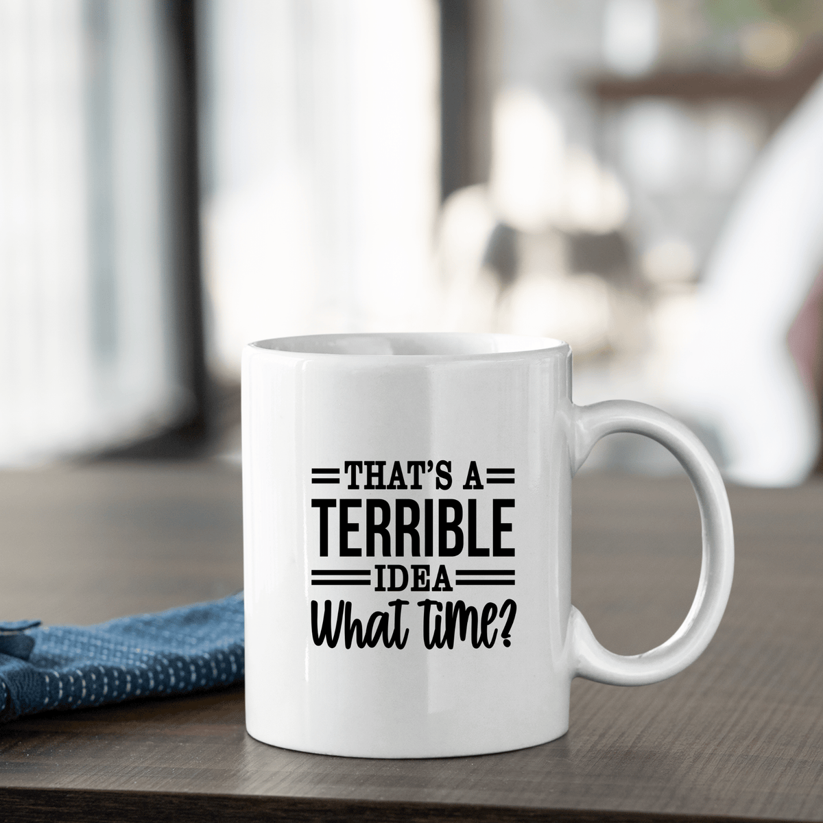 Terrible Idea What Time Mug | Funny Spontaneous Coffee Cup - Granville Designs